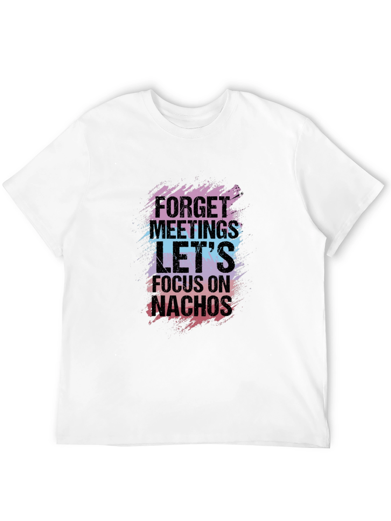 Forget Meetings Lets Focus on Nachos Graphic Tee
