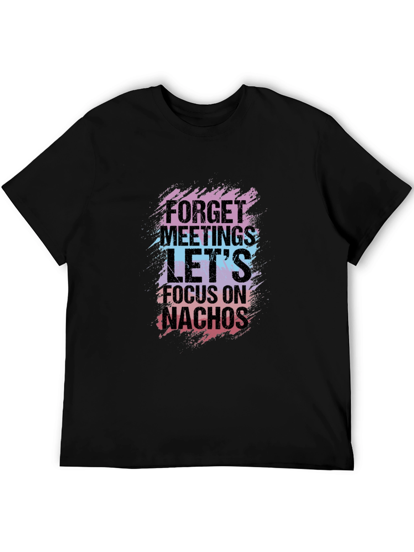 Forget Meetings Lets Focus on Nachos Graphic Tee