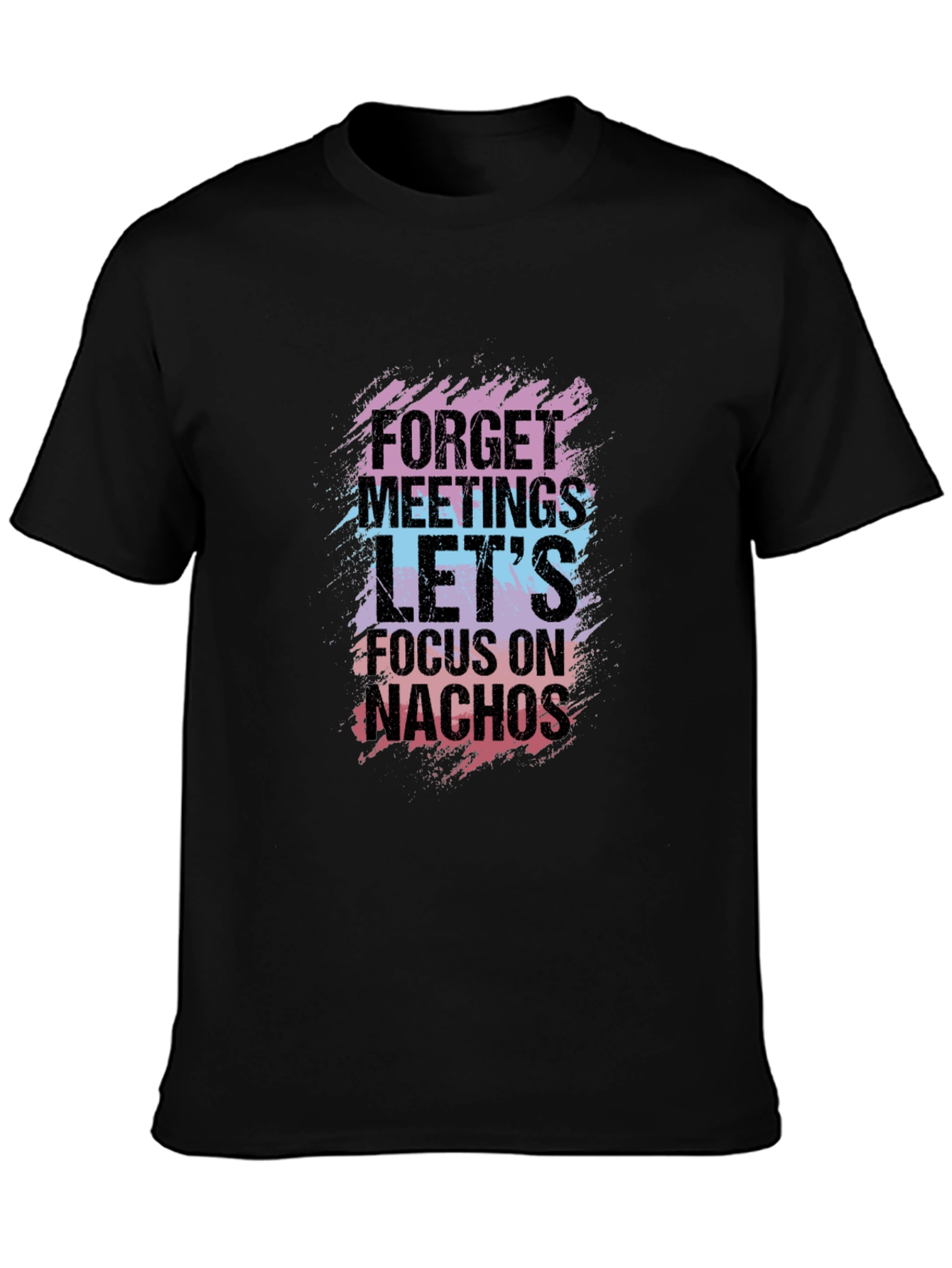 Forget Meetings Lets Focus on Nachos Graphic Tee
