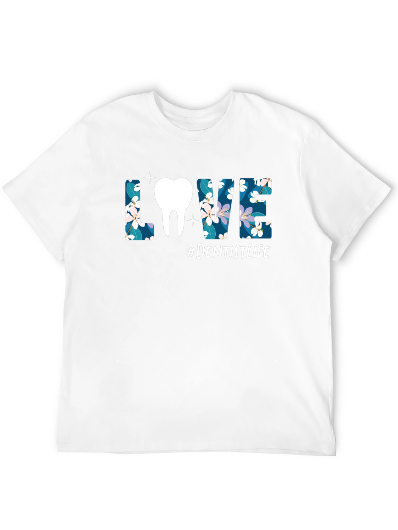 Dentist Life T-Shirt - Floral LOVE Design