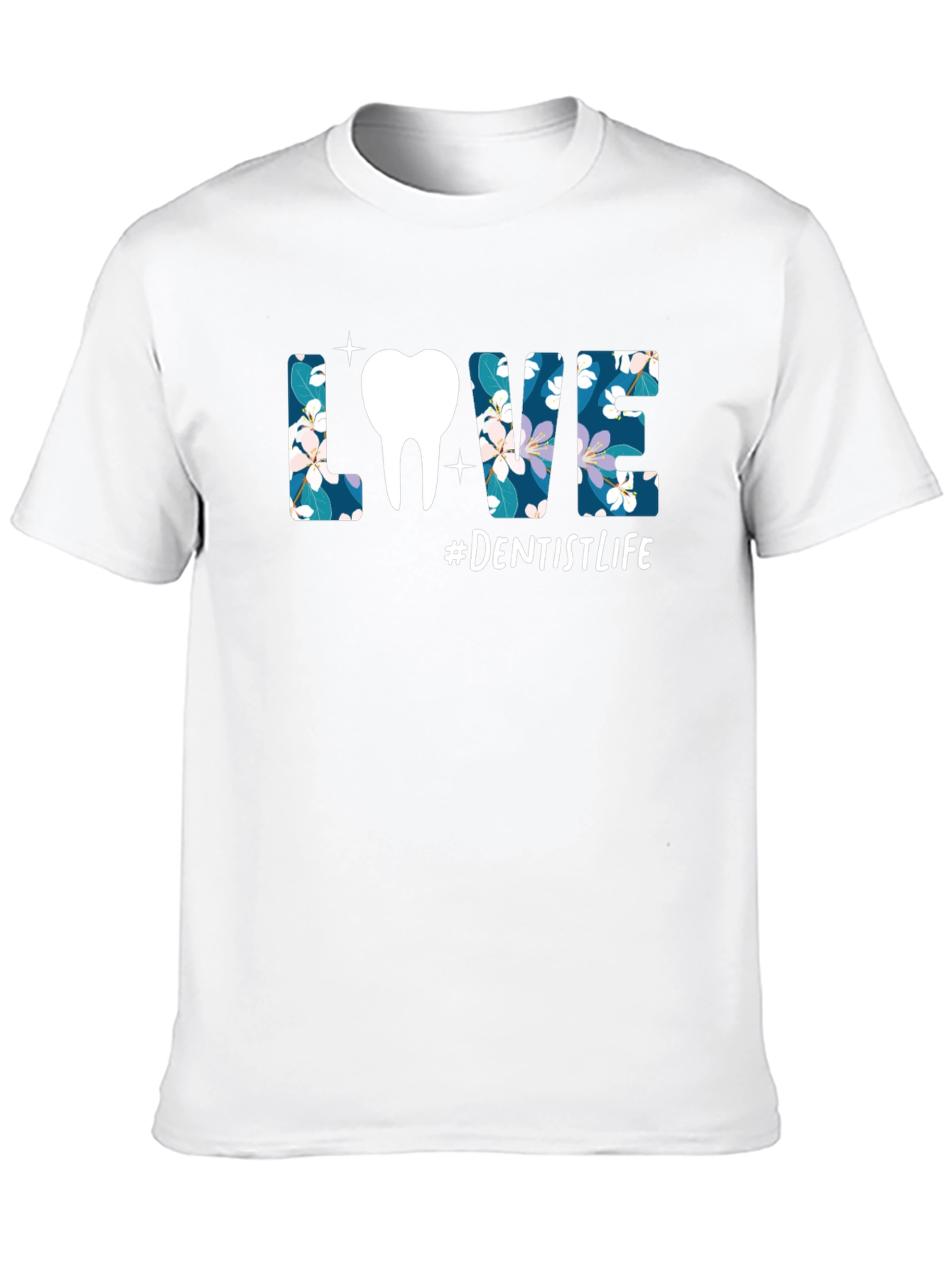 Dentist Life T-Shirt - Floral LOVE Design