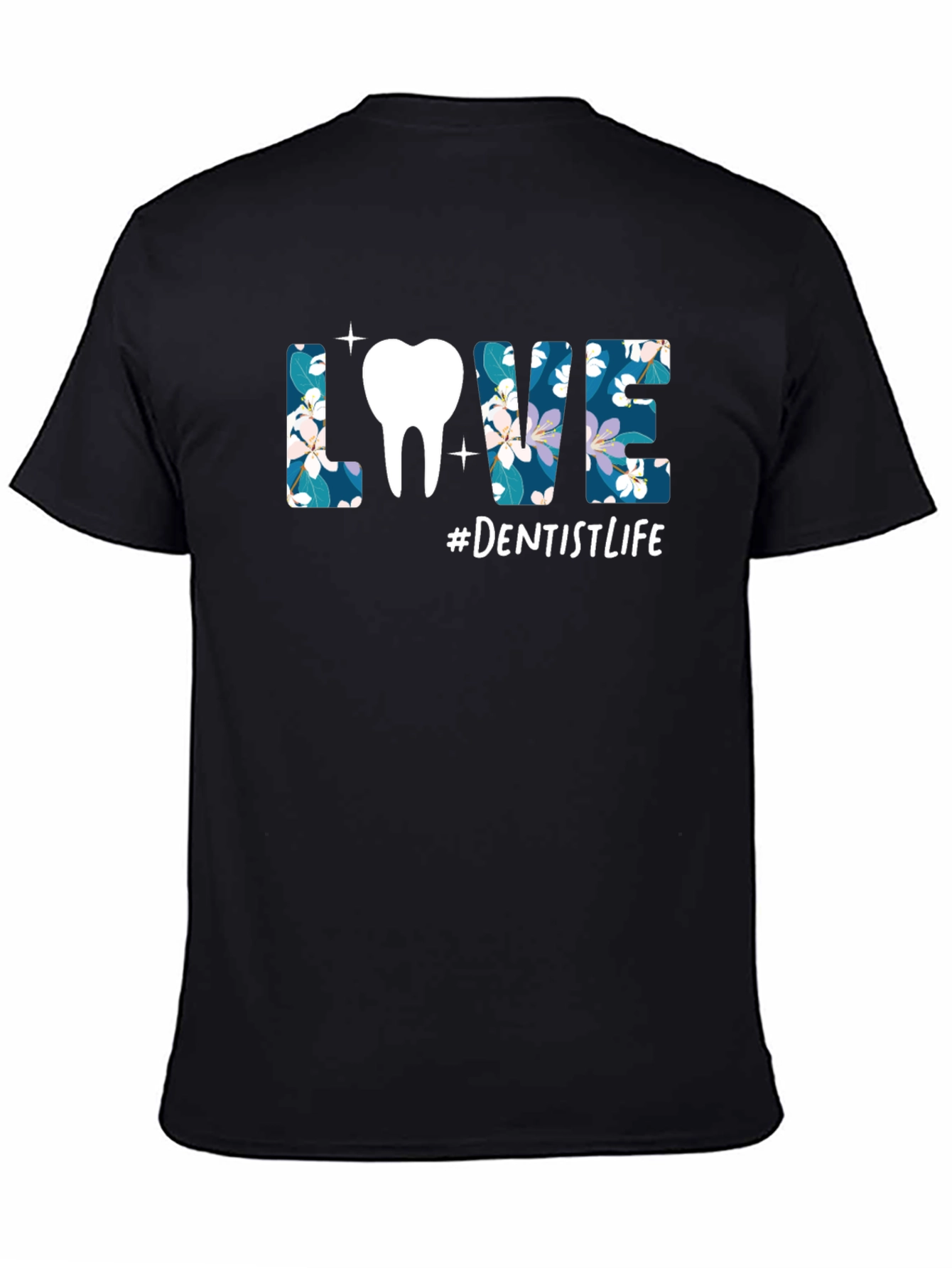 Dentist Life T-Shirt - Floral LOVE Design