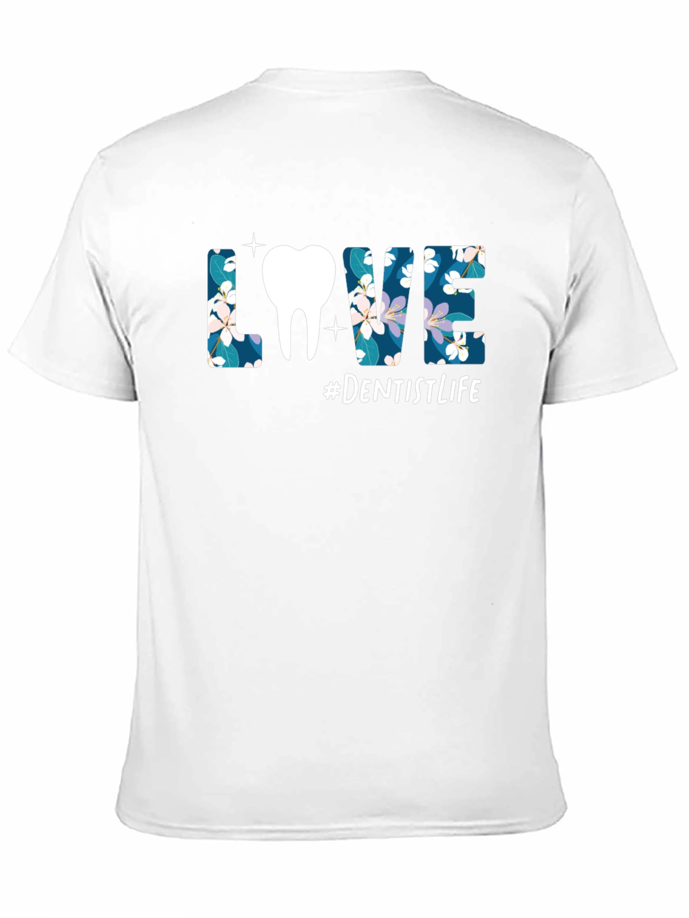 Dentist Life T-Shirt - Floral LOVE Design