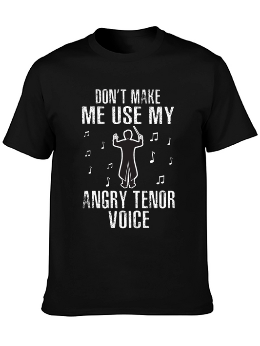Dont Make Me Use My Angry Tenor Voice T-Shirt