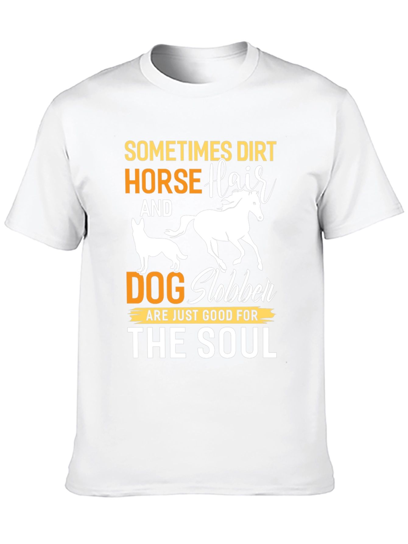 Dirt Horse Hair Dog Slobber Graphic Tee