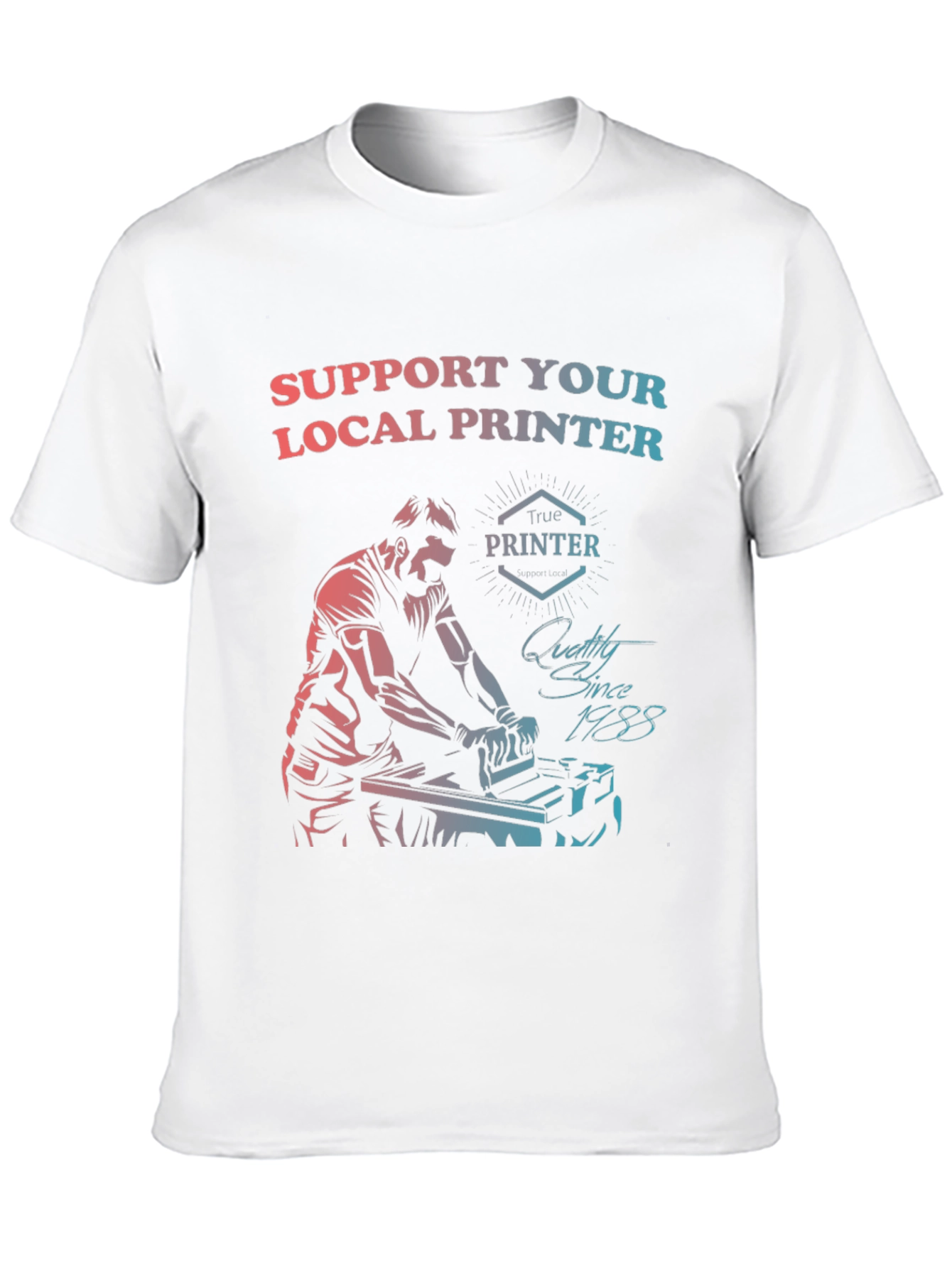 Support Your Local Printer T-Shirt