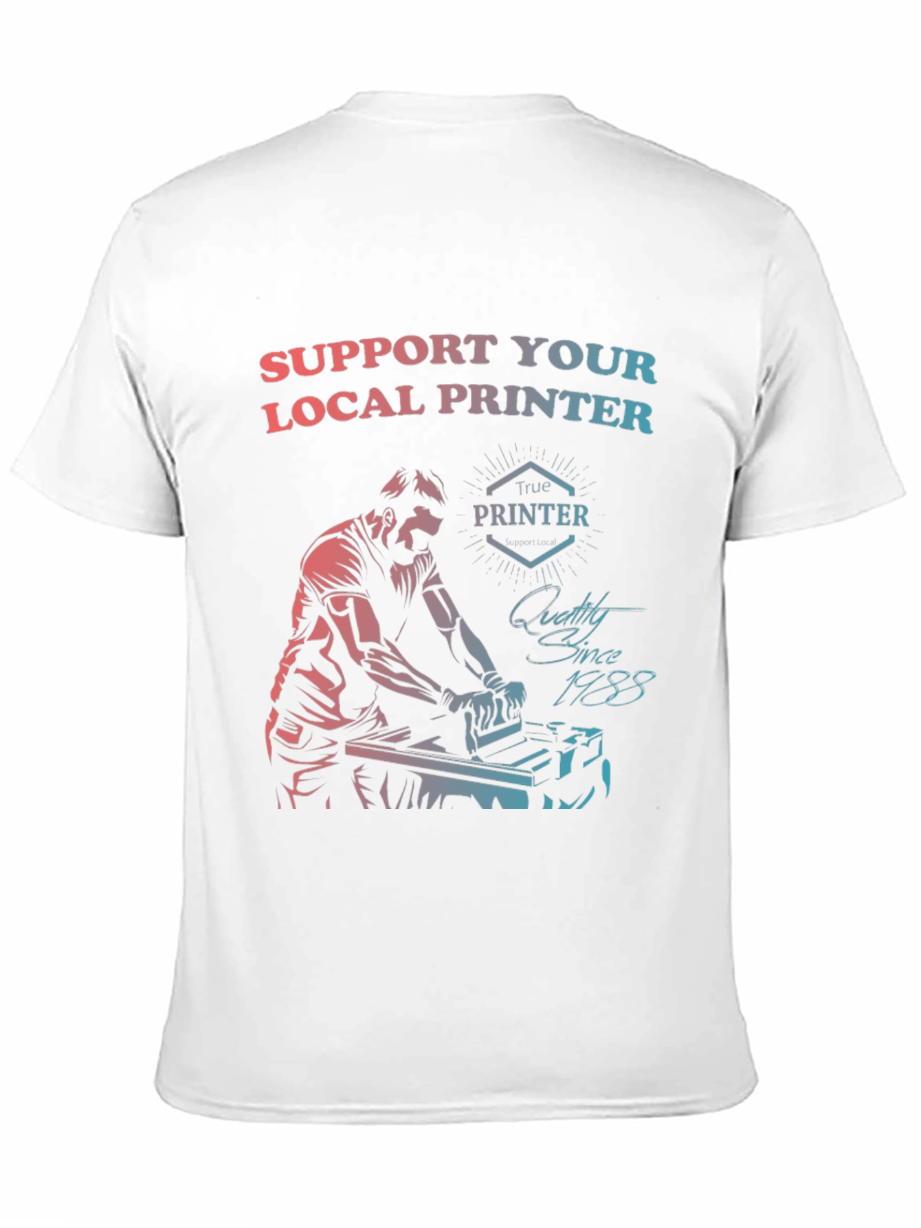 Support Your Local Printer T-Shirt