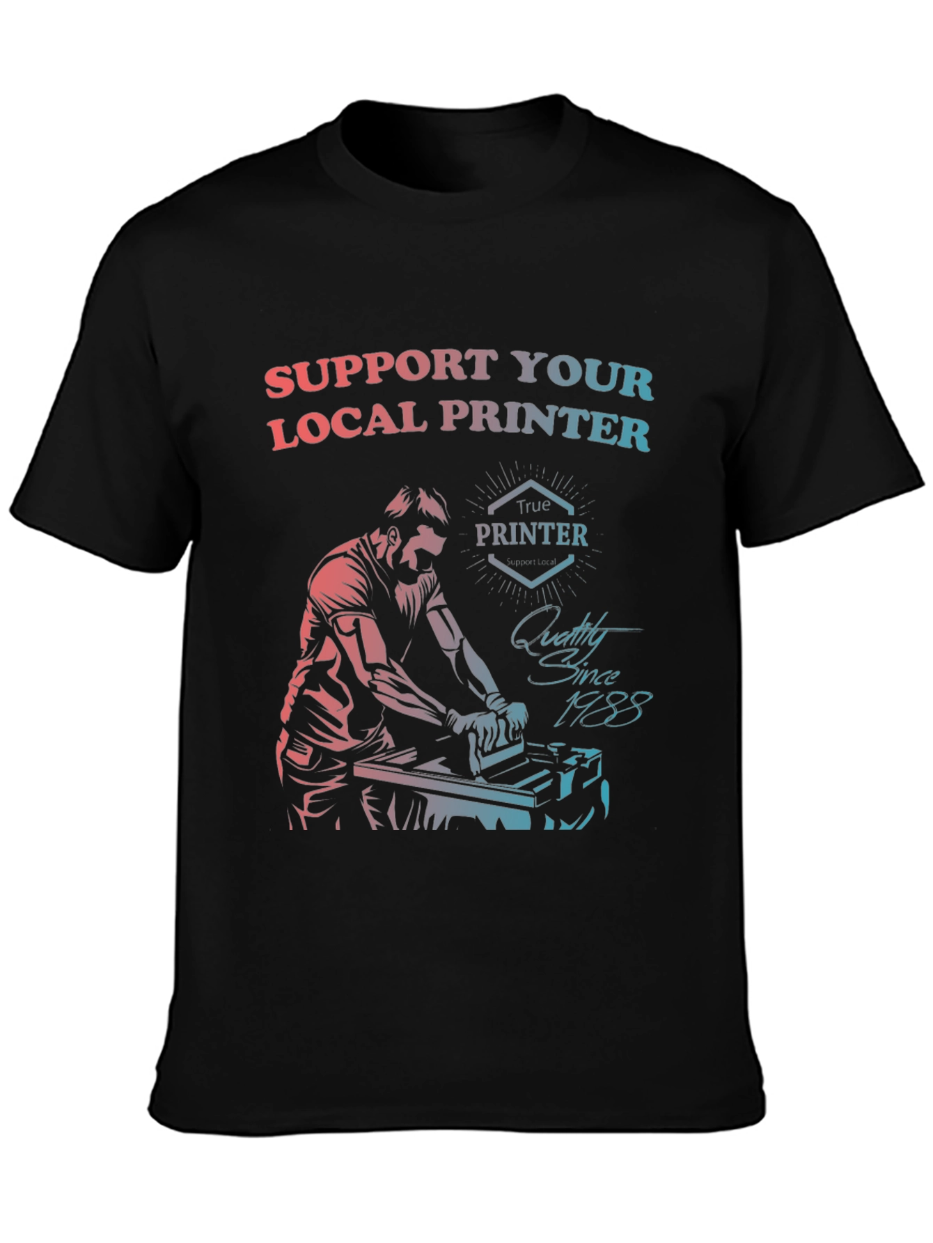 Support Your Local Printer T-Shirt
