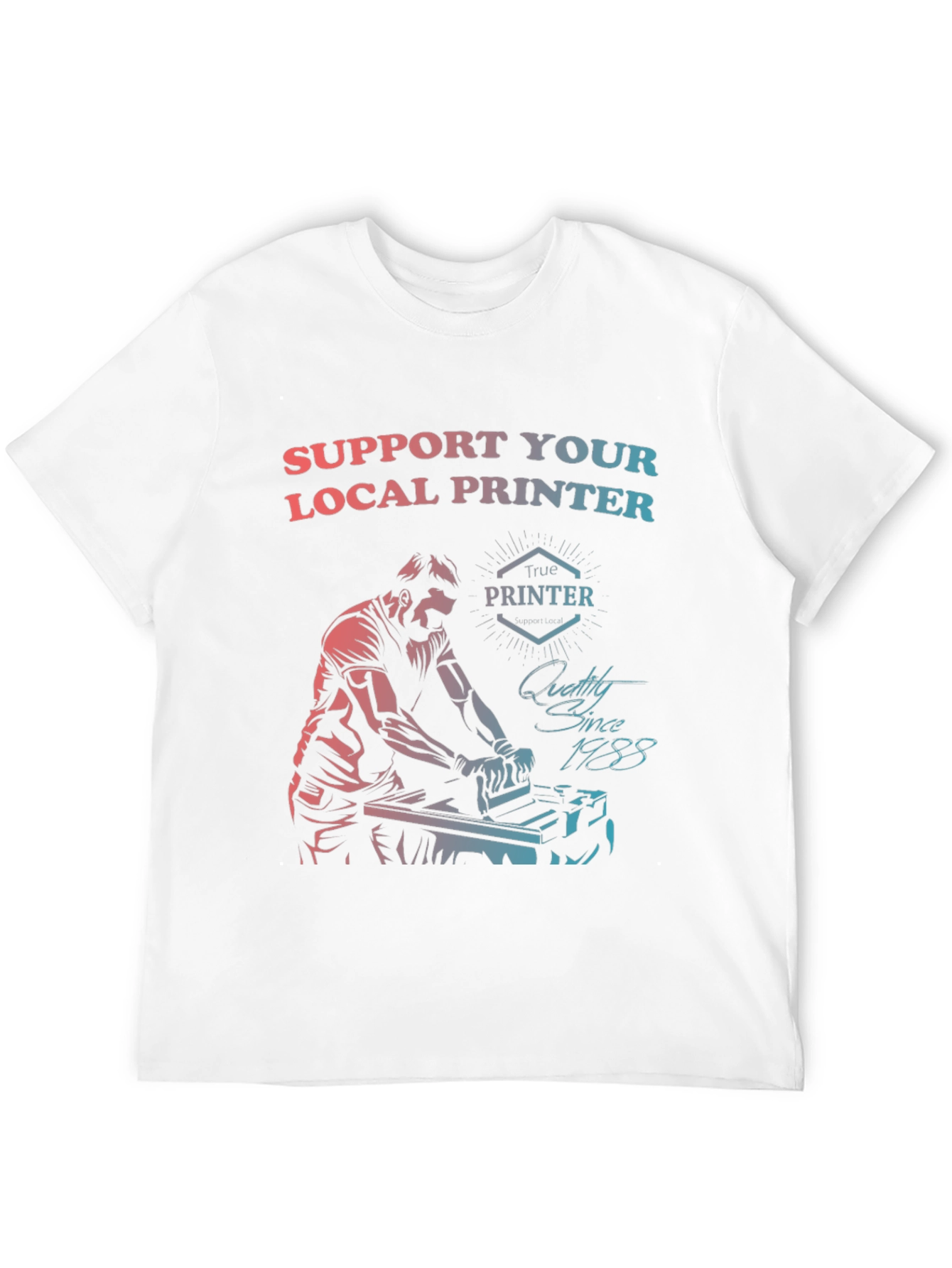 Support Your Local Printer T-Shirt