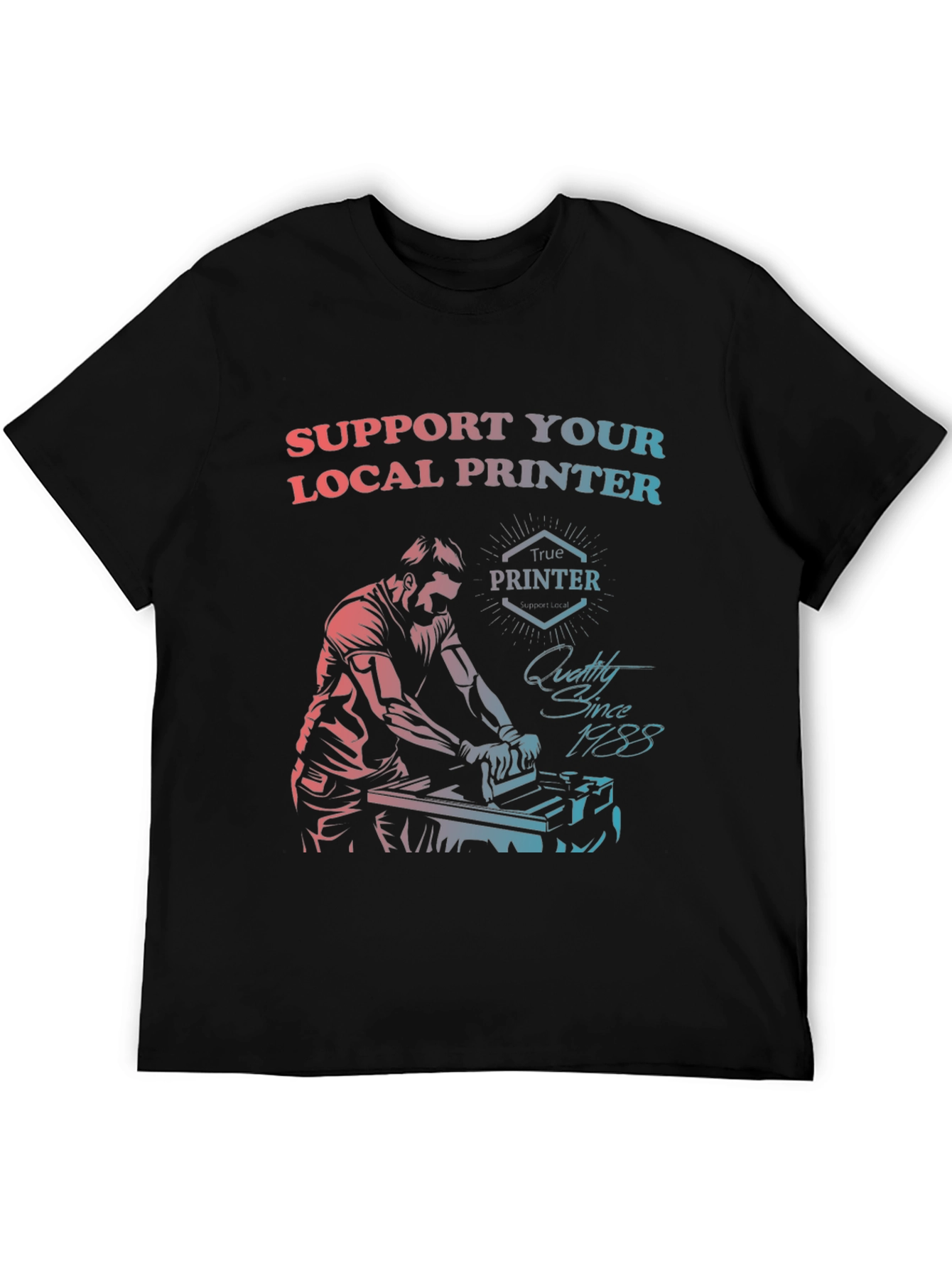 Support Your Local Printer T-Shirt