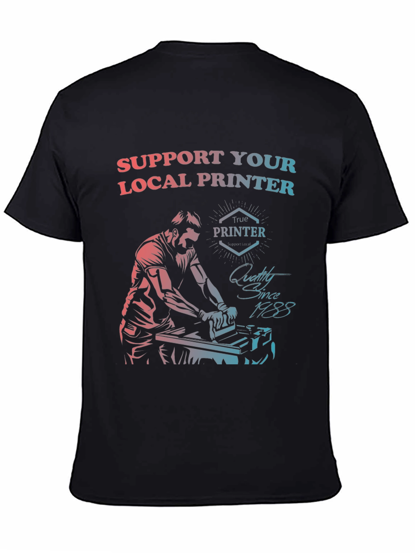 Support Your Local Printer T-Shirt