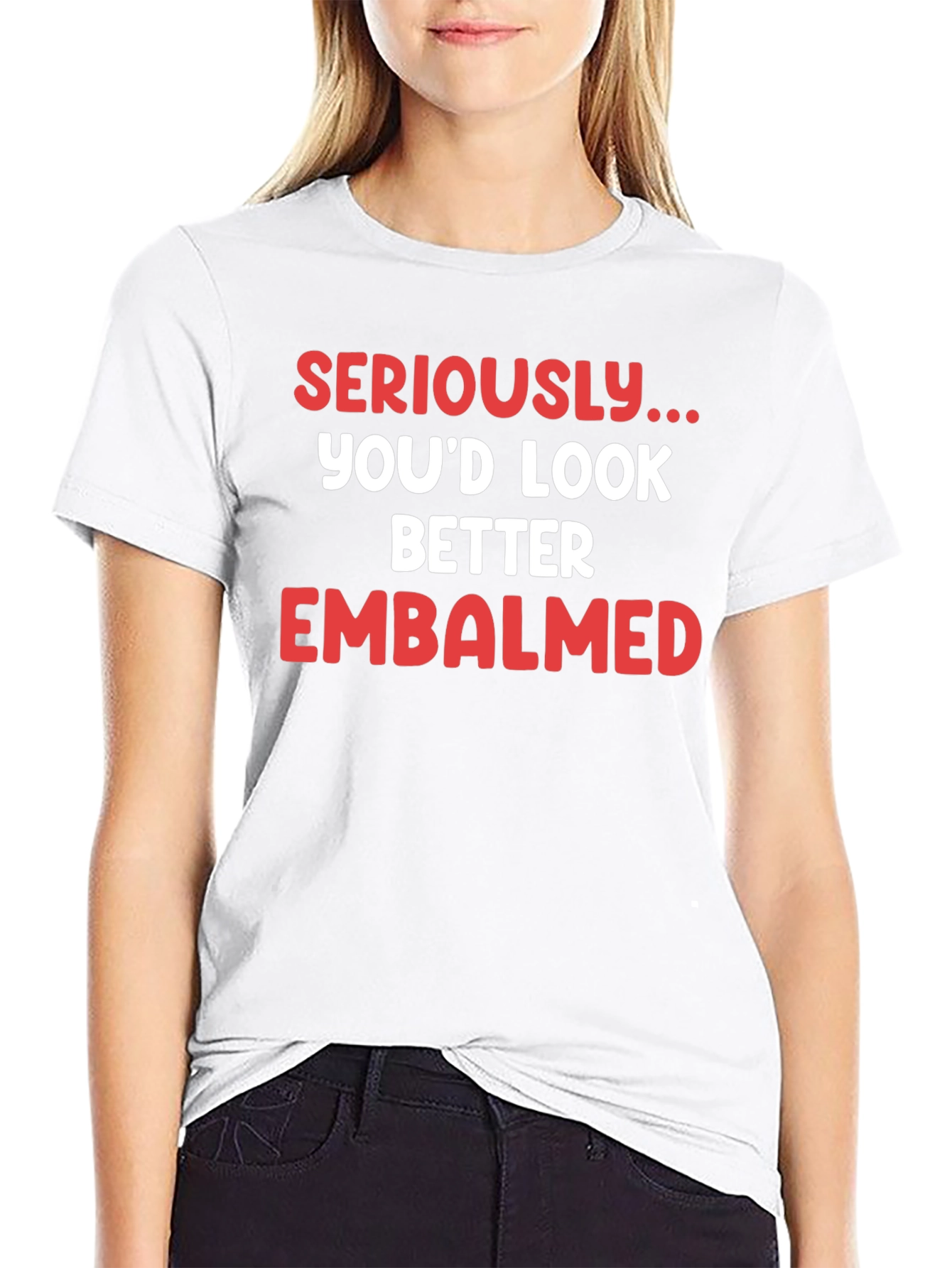 Seriously...Embalmed T-Shirt