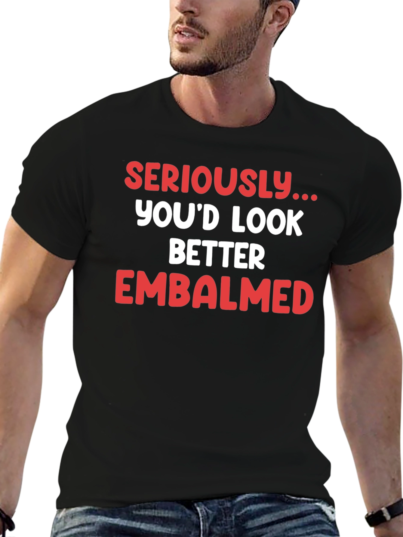 Seriously...Embalmed T-Shirt