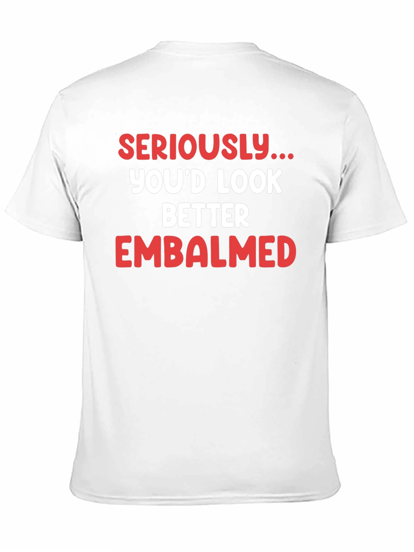Seriously...Embalmed T-Shirt