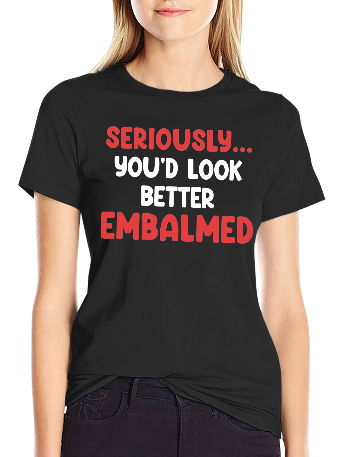 Seriously...Embalmed T-Shirt
