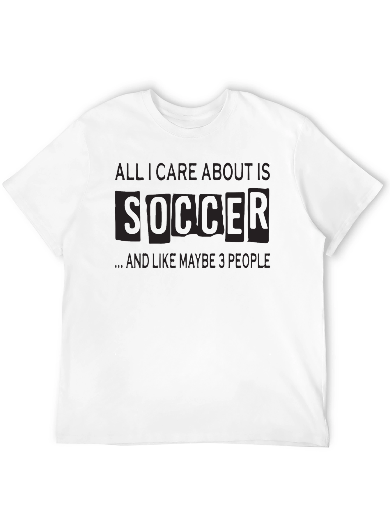Soccer Obsessed T-Shirt: All I Care About Is Soccer