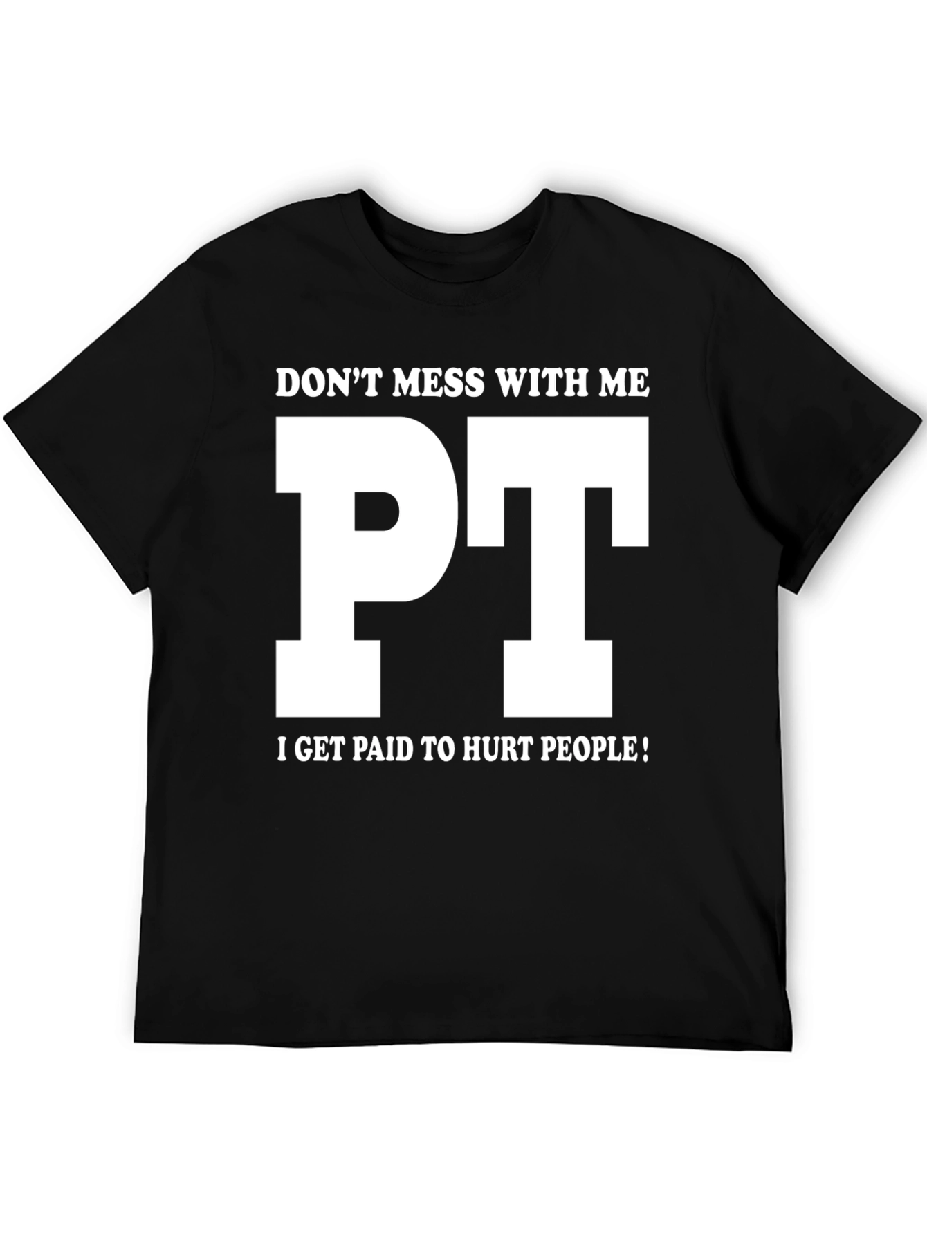 Funny PT T-Shirt - Dont Mess With Me!