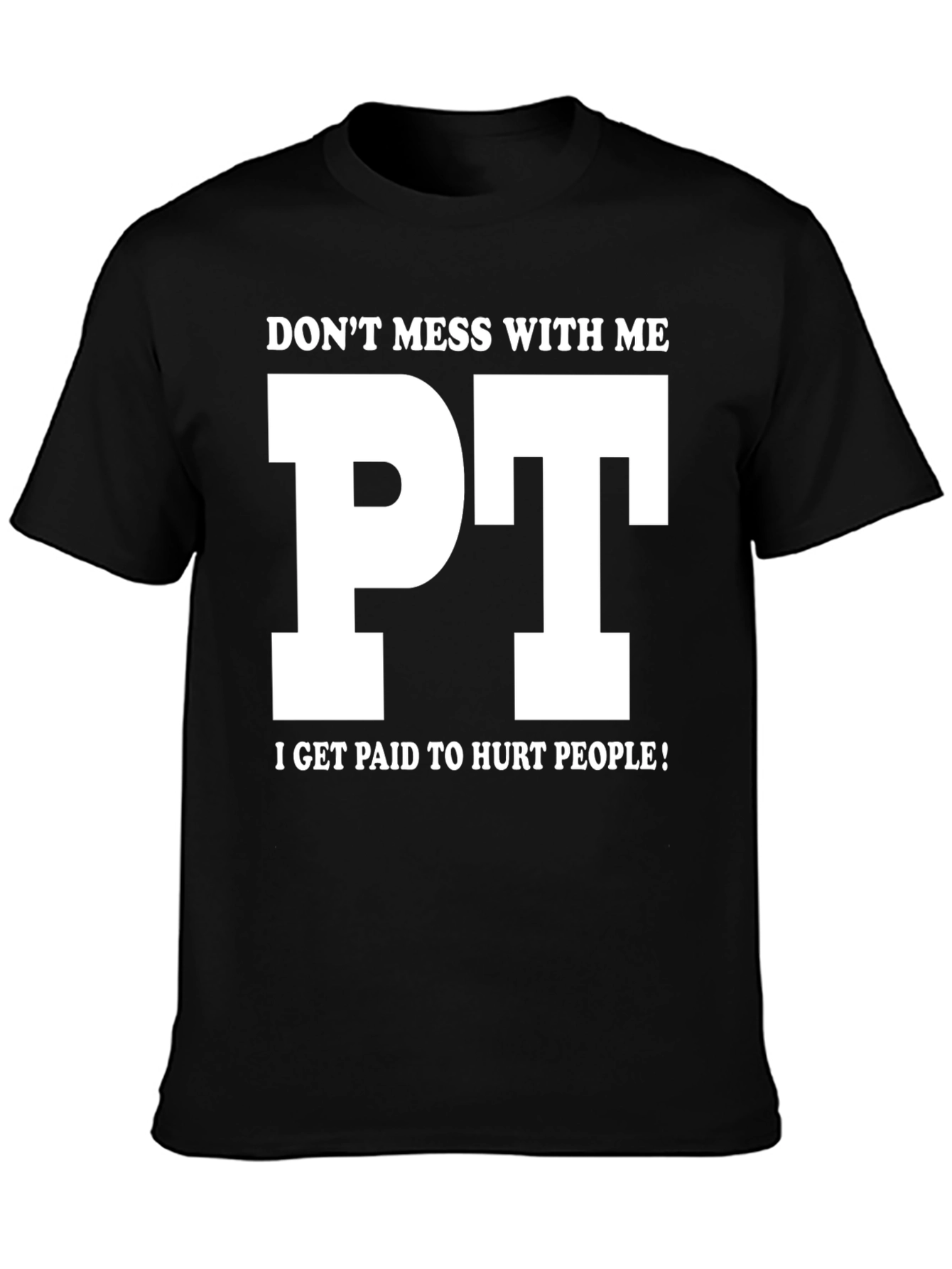 Funny PT T-Shirt - Dont Mess With Me!