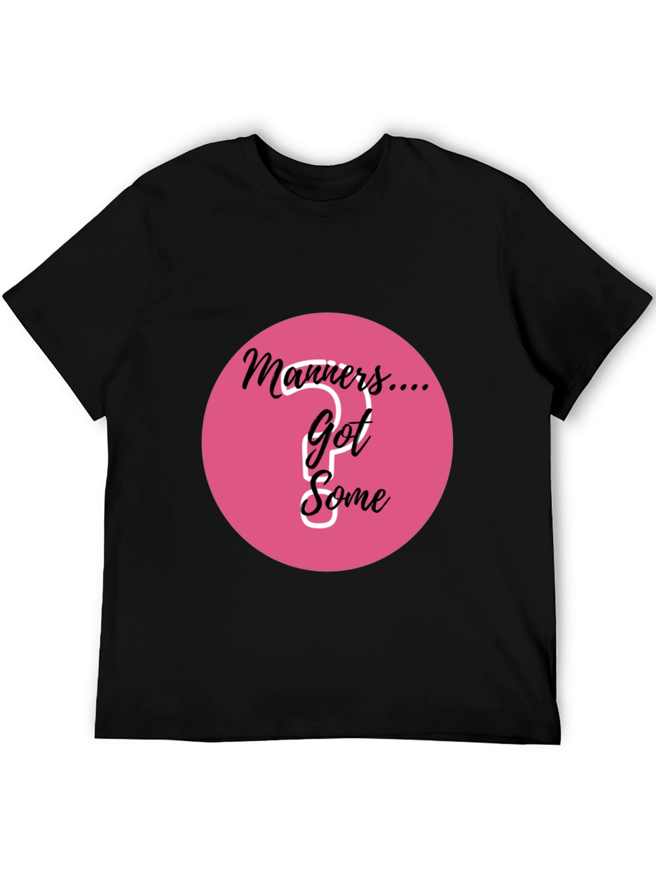 Manners... Got Some? Graphic T-Shirt