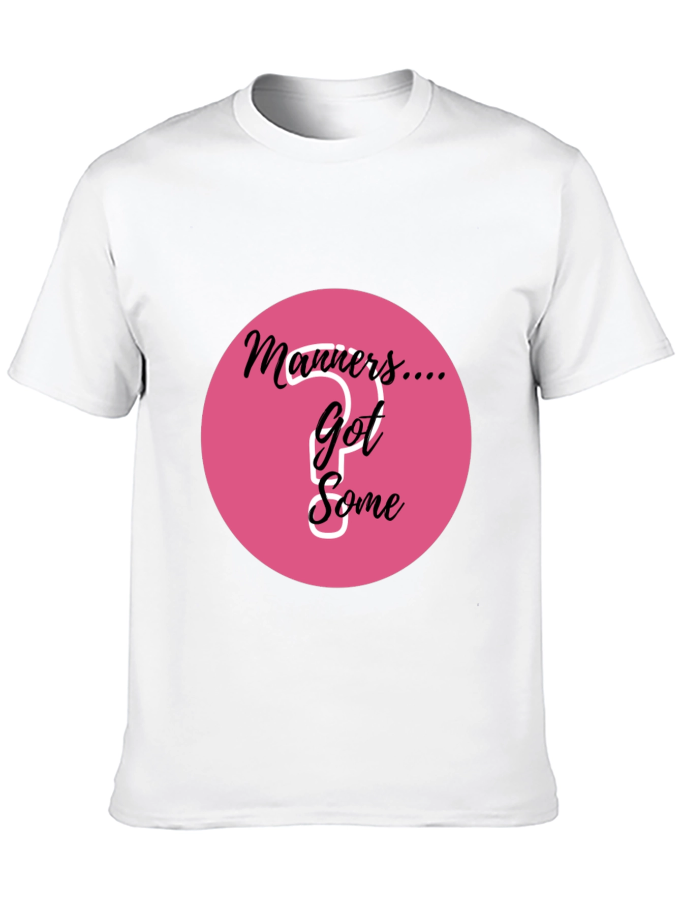 Manners... Got Some? Graphic T-Shirt