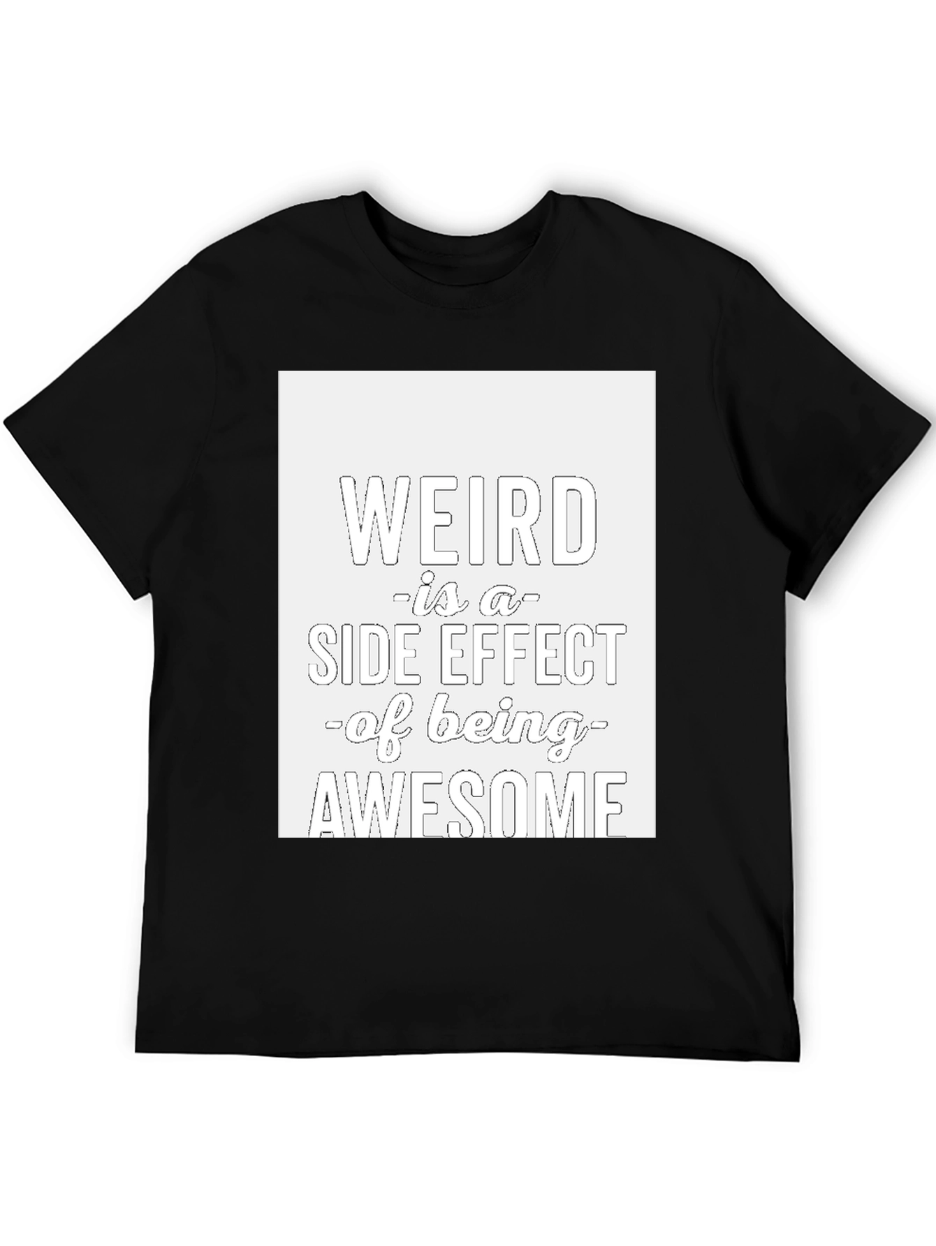 Weird is a Side Effect T-Shirt