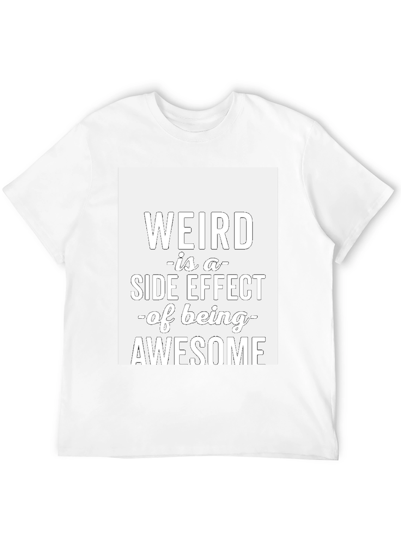 Weird is a Side Effect T-Shirt