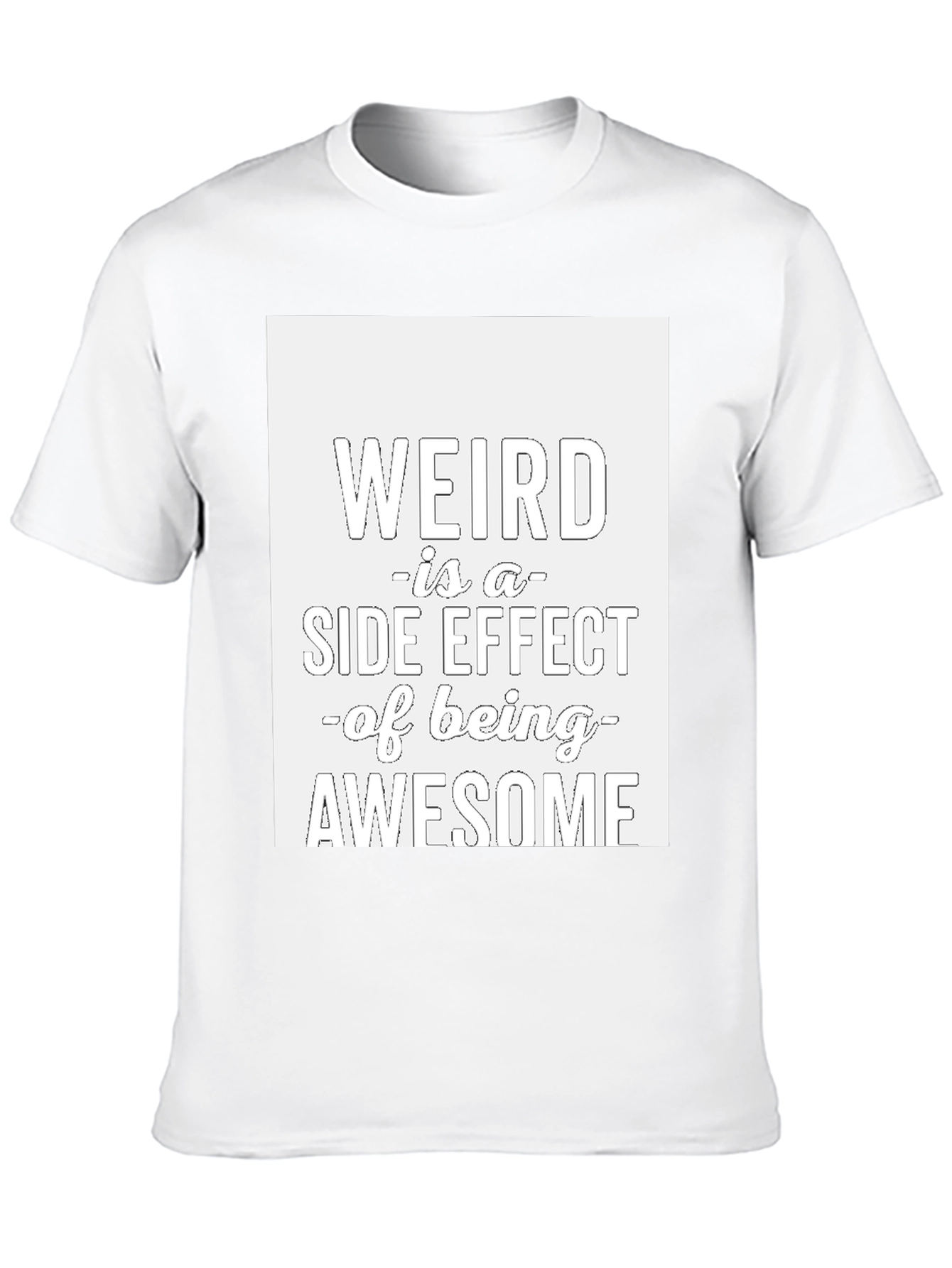 Weird is a Side Effect T-Shirt