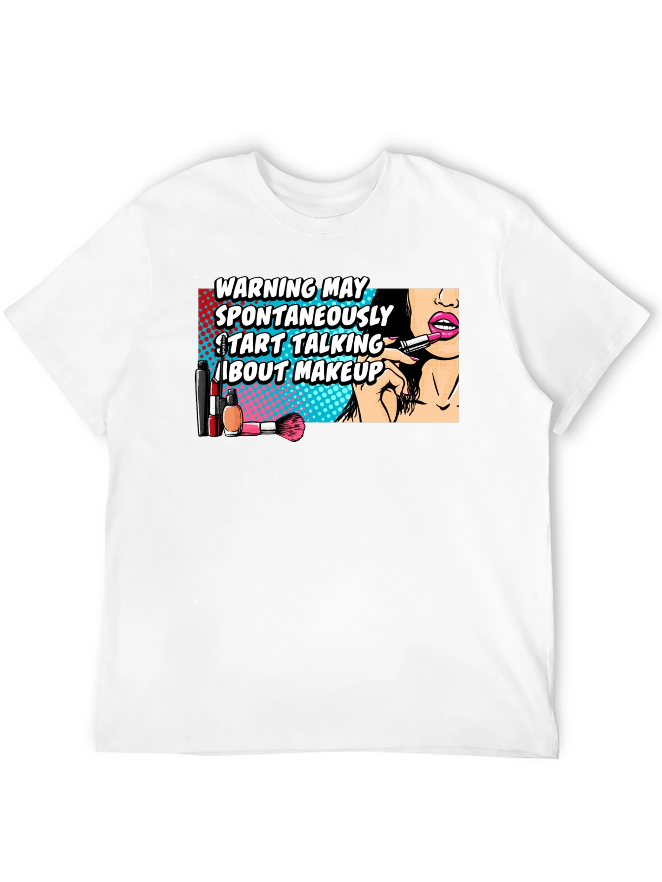 Warning May Spontaneously Talk About Makeup Graphic T-Shirt
