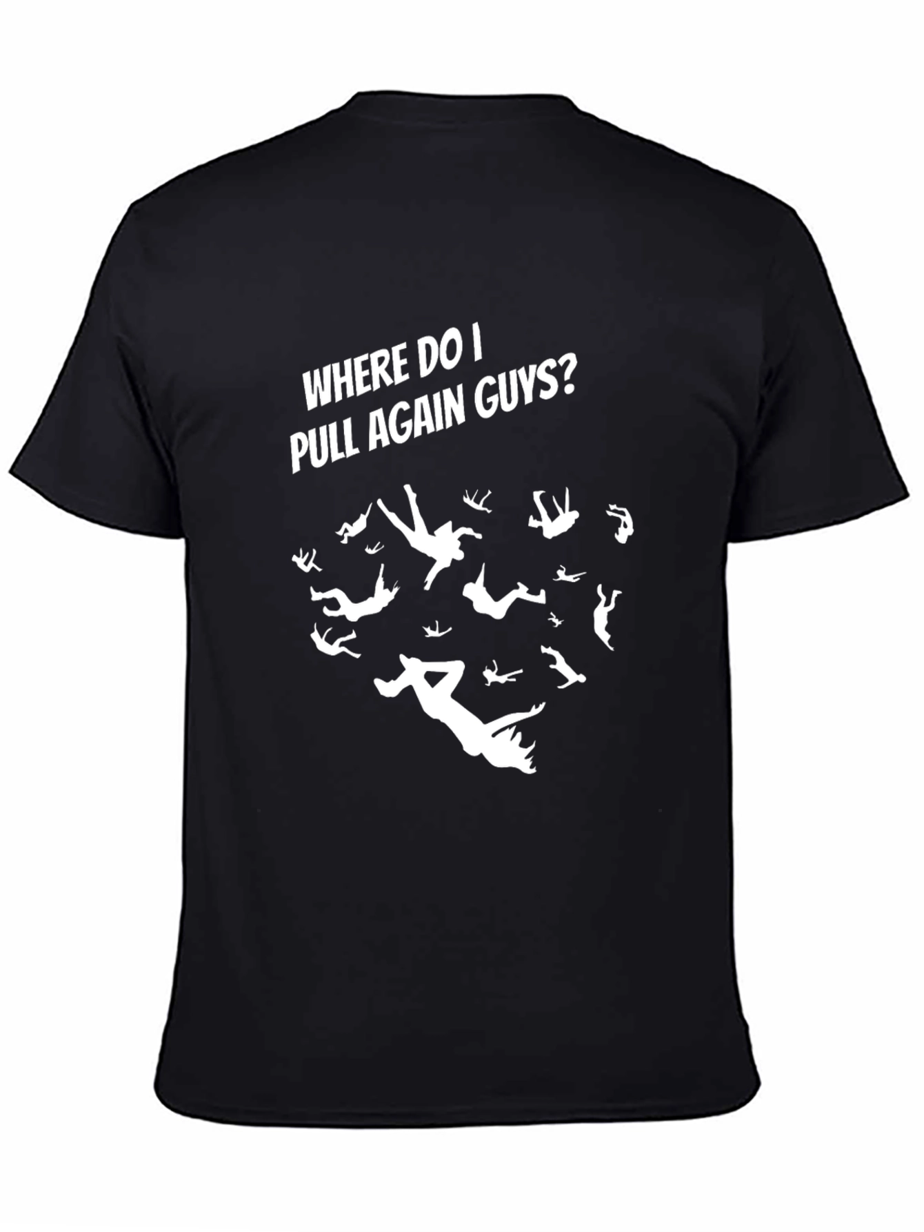 Skydiving T-Shirt - Where Do I Pull Again Guys?