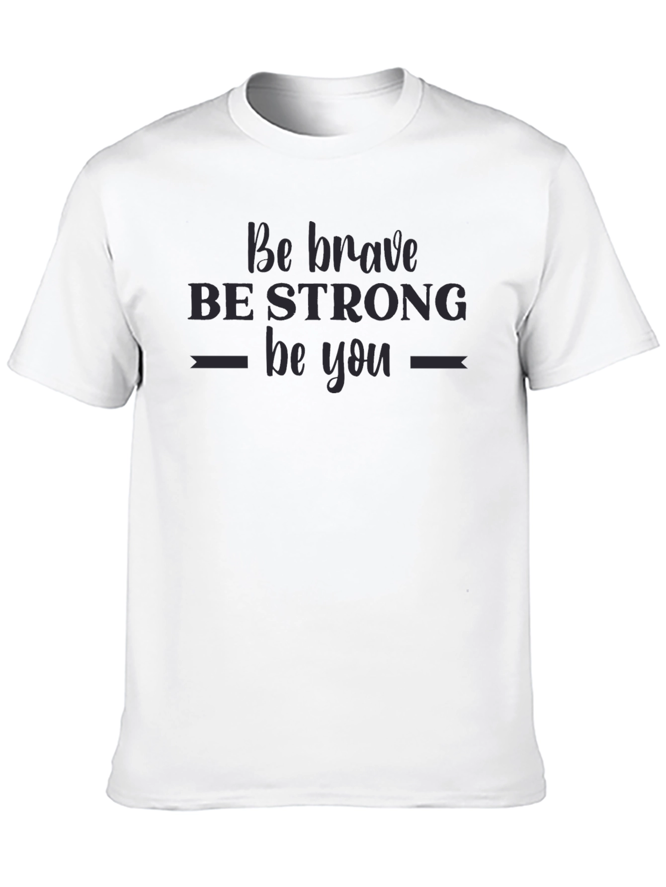 Be Brave Strong You T-Shirt