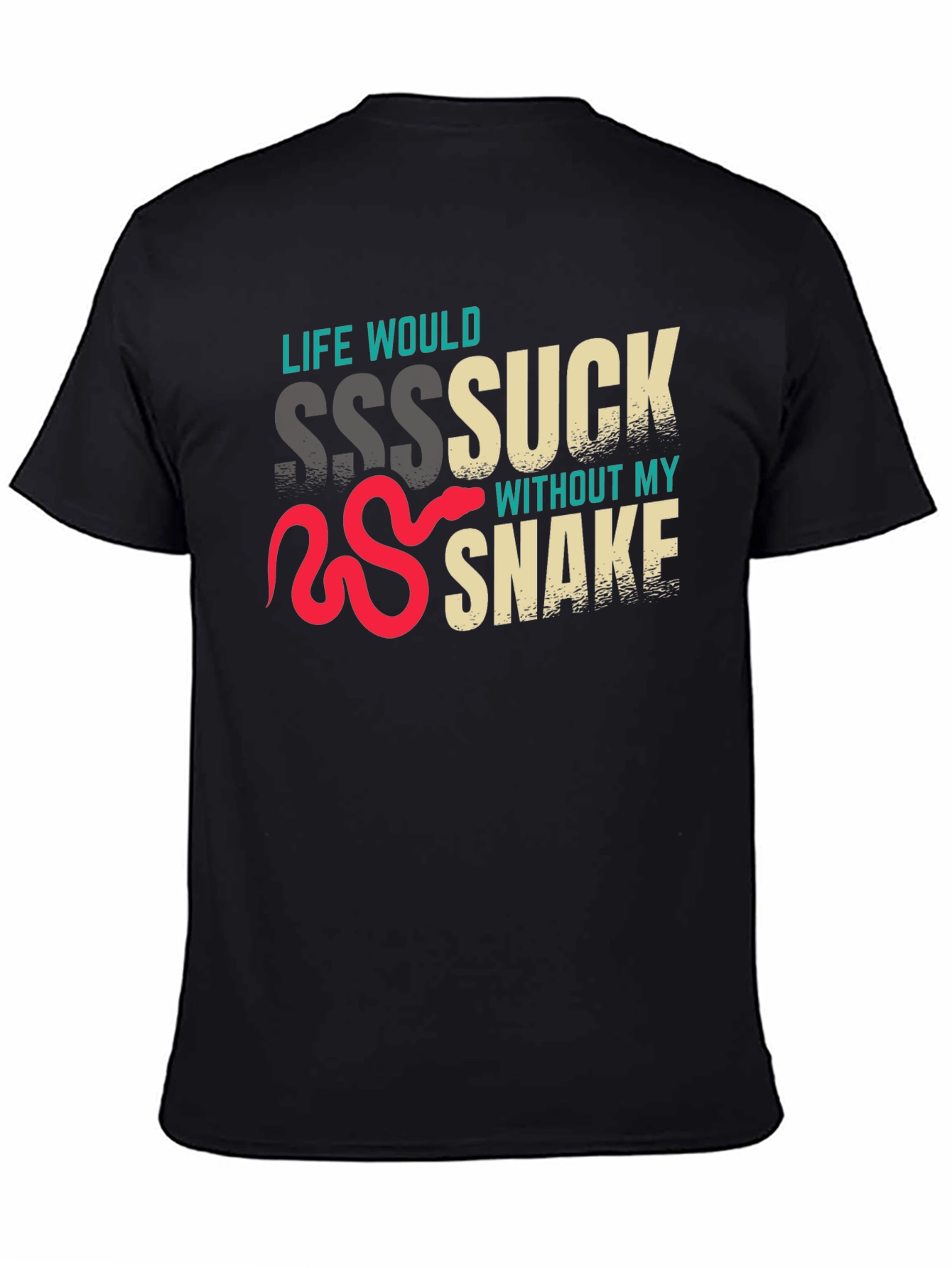 Life Would Sssuck Without My Snake T-Shirt