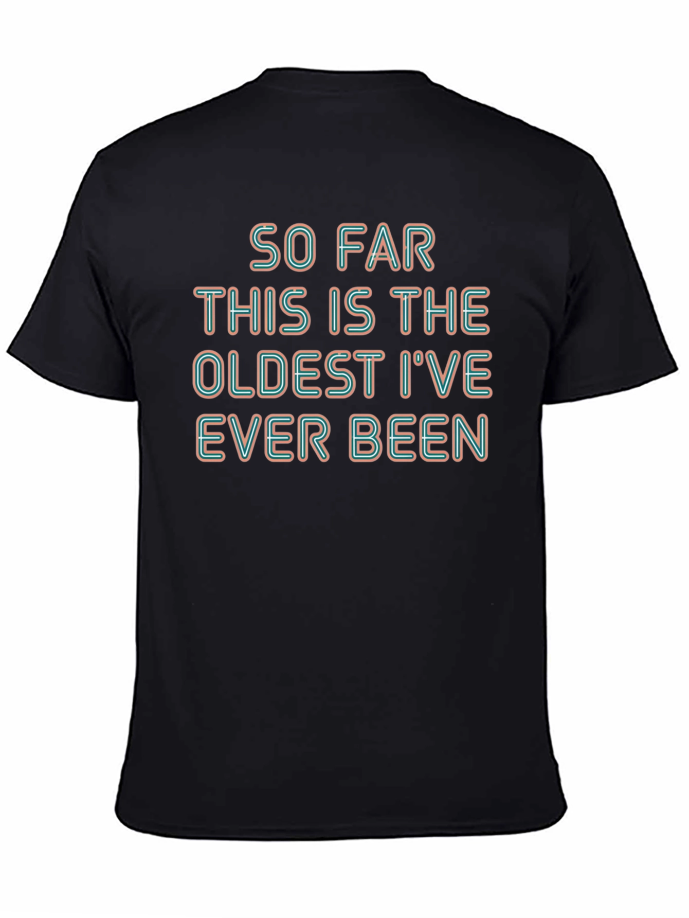 Humorous Oldest Ive Ever Been Graphic Tee