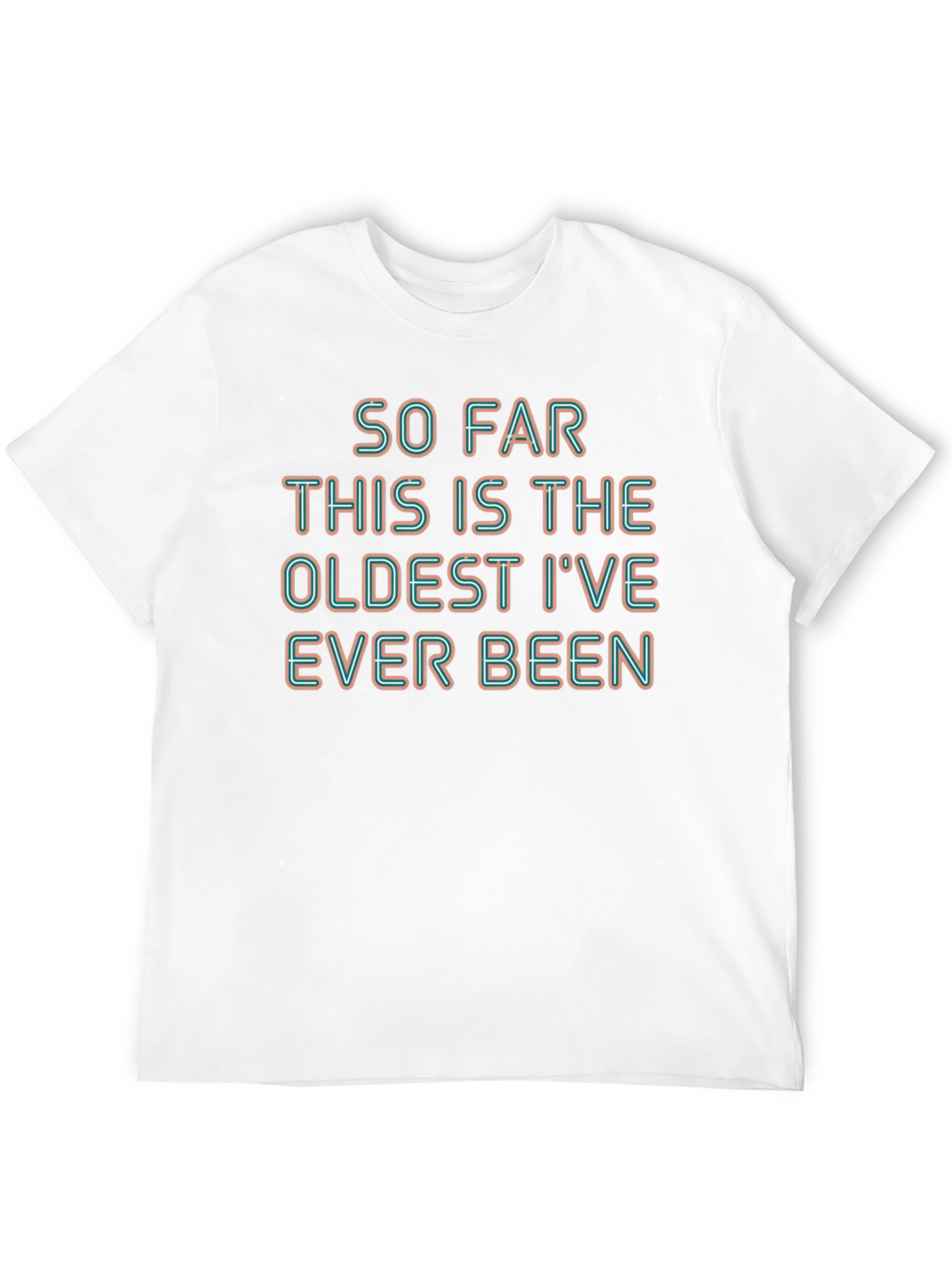 Humorous Oldest Ive Ever Been Graphic Tee