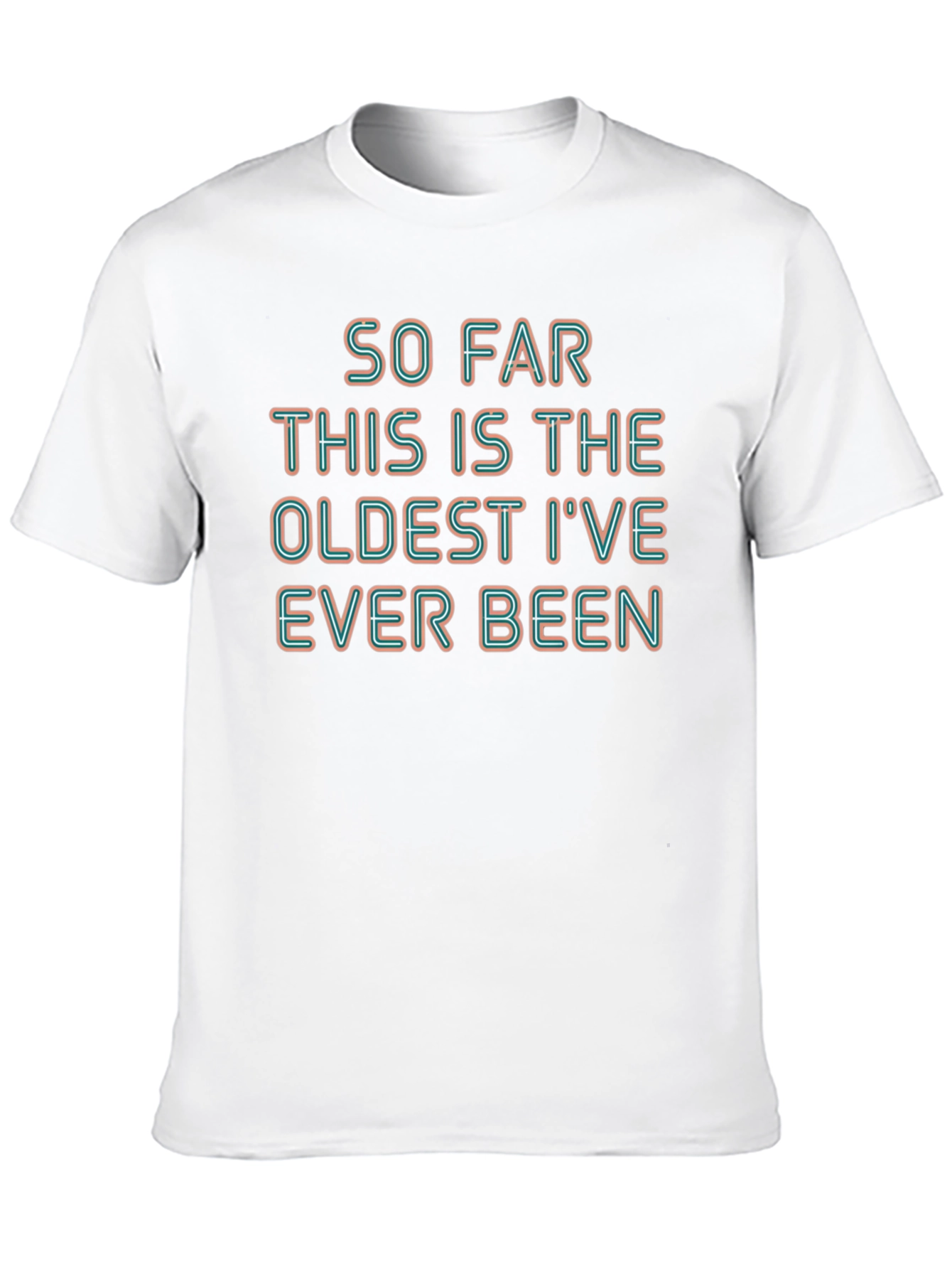 Humorous Oldest Ive Ever Been Graphic Tee
