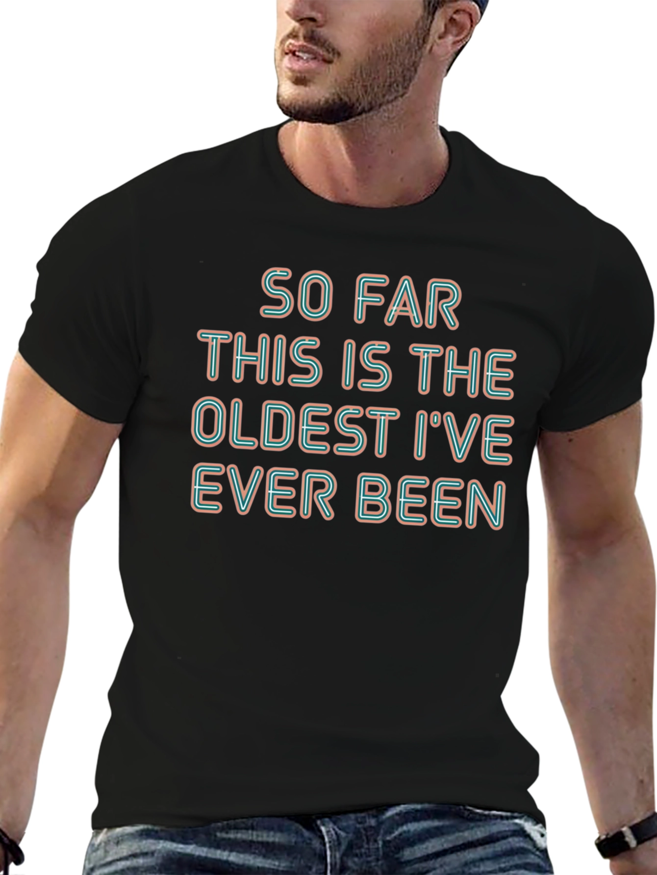 Humorous Oldest Ive Ever Been Graphic Tee