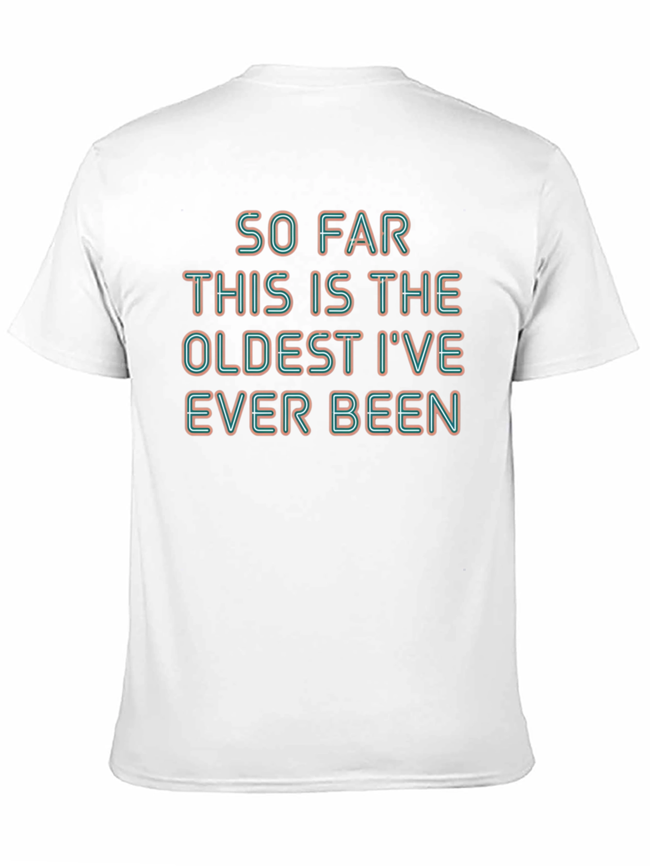 Humorous Oldest Ive Ever Been Graphic Tee