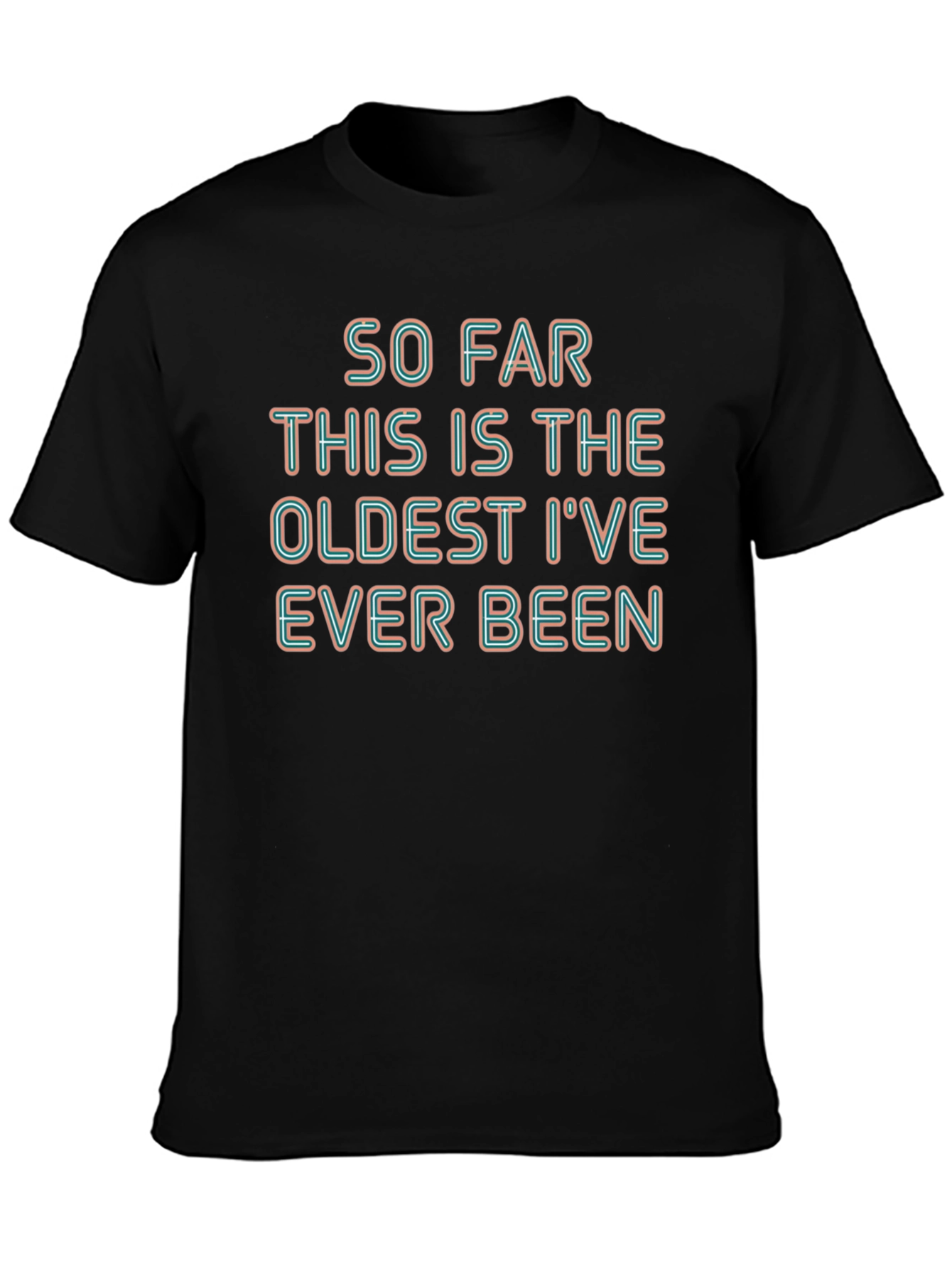 Humorous Oldest Ive Ever Been Graphic Tee