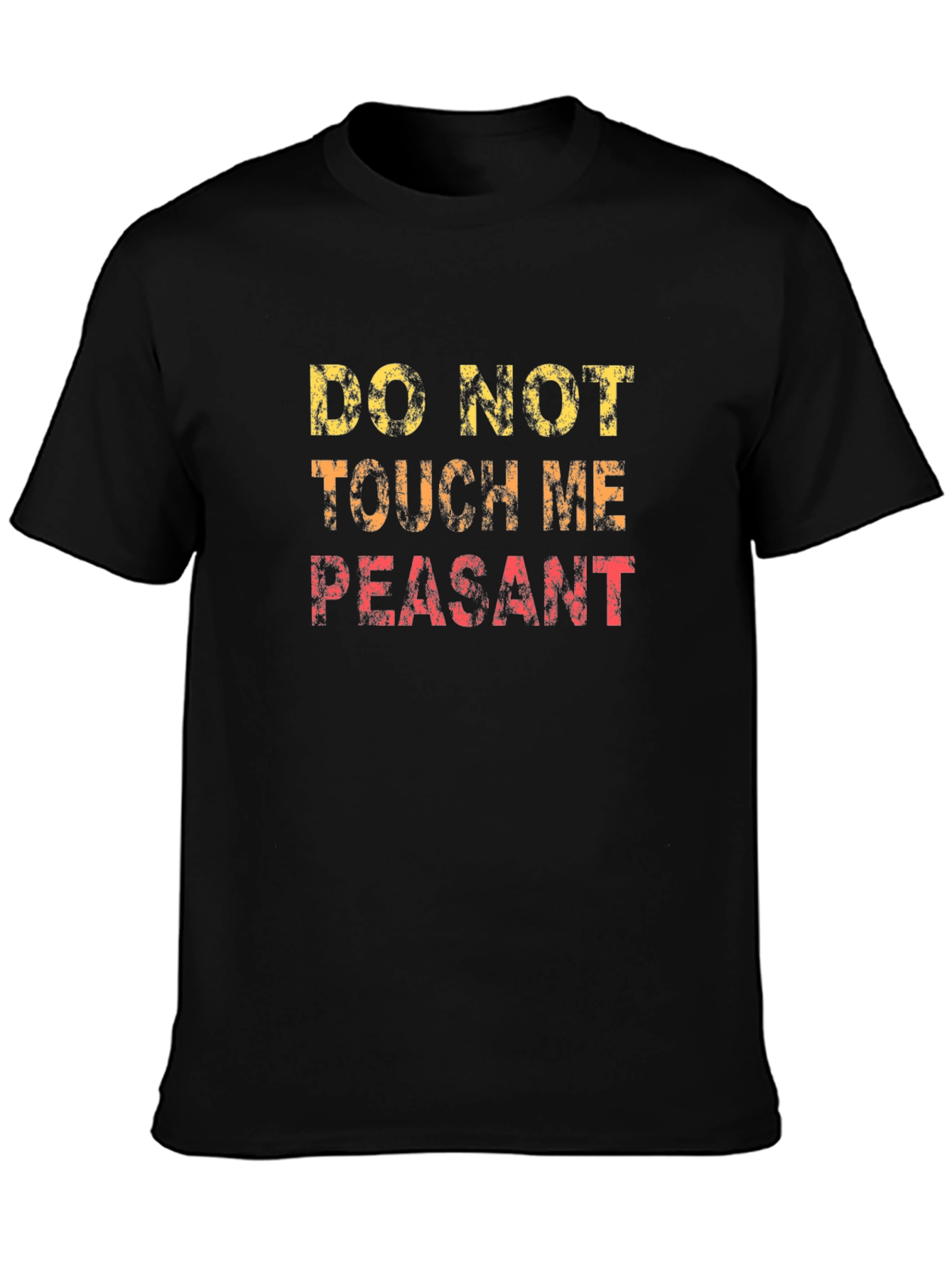 Do Not Touch Me Peasant Funny Graphic T-Shirt
