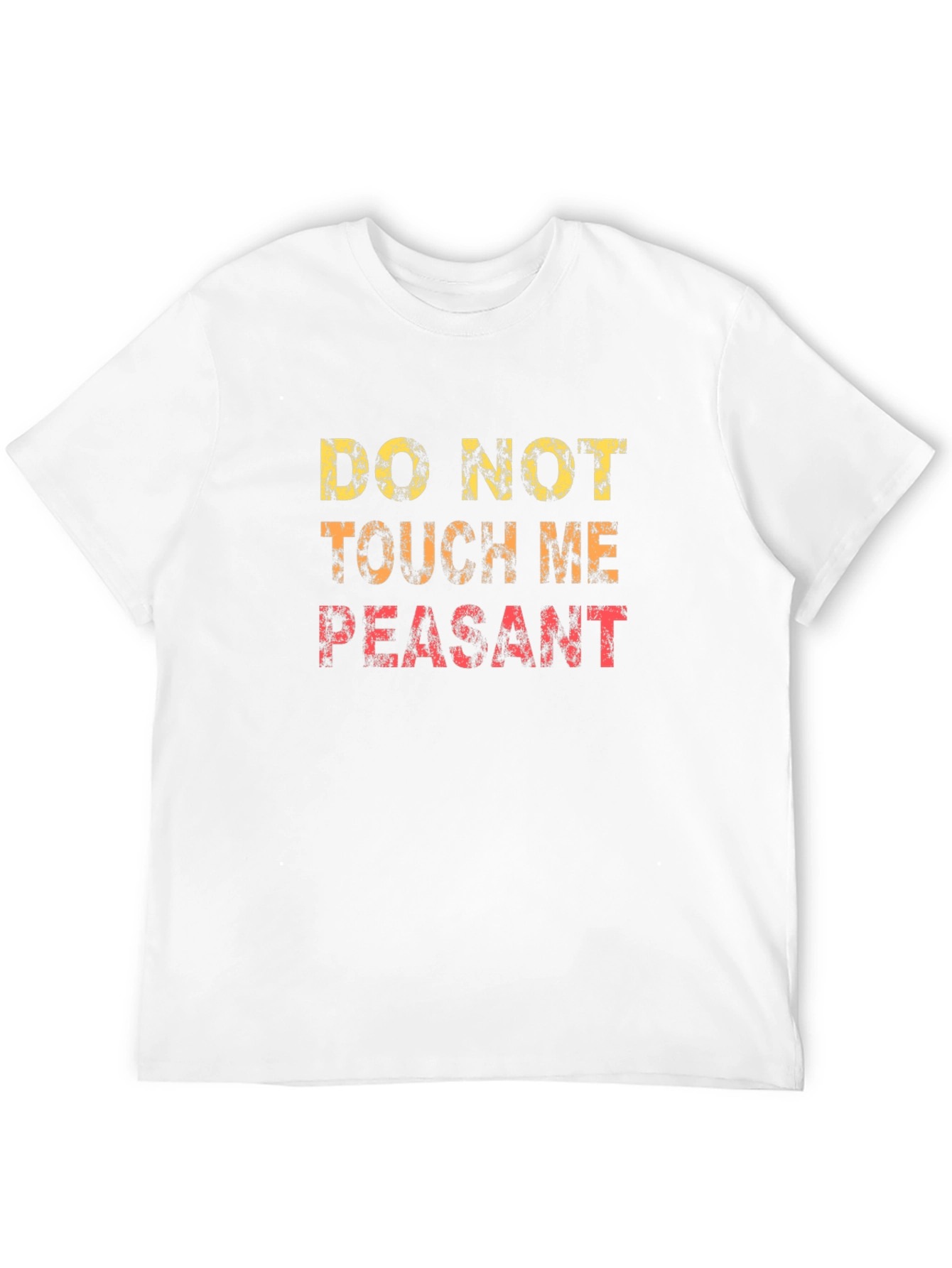 Do Not Touch Me Peasant Funny Graphic T-Shirt