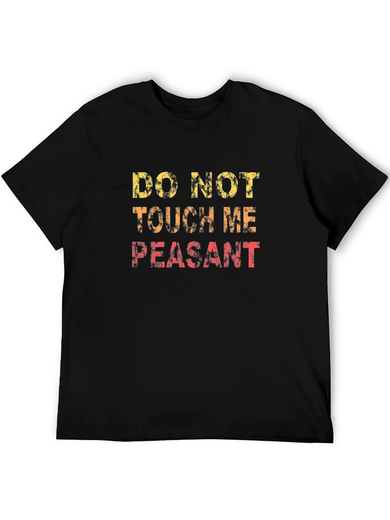 Do Not Touch Me Peasant Funny Graphic T-Shirt