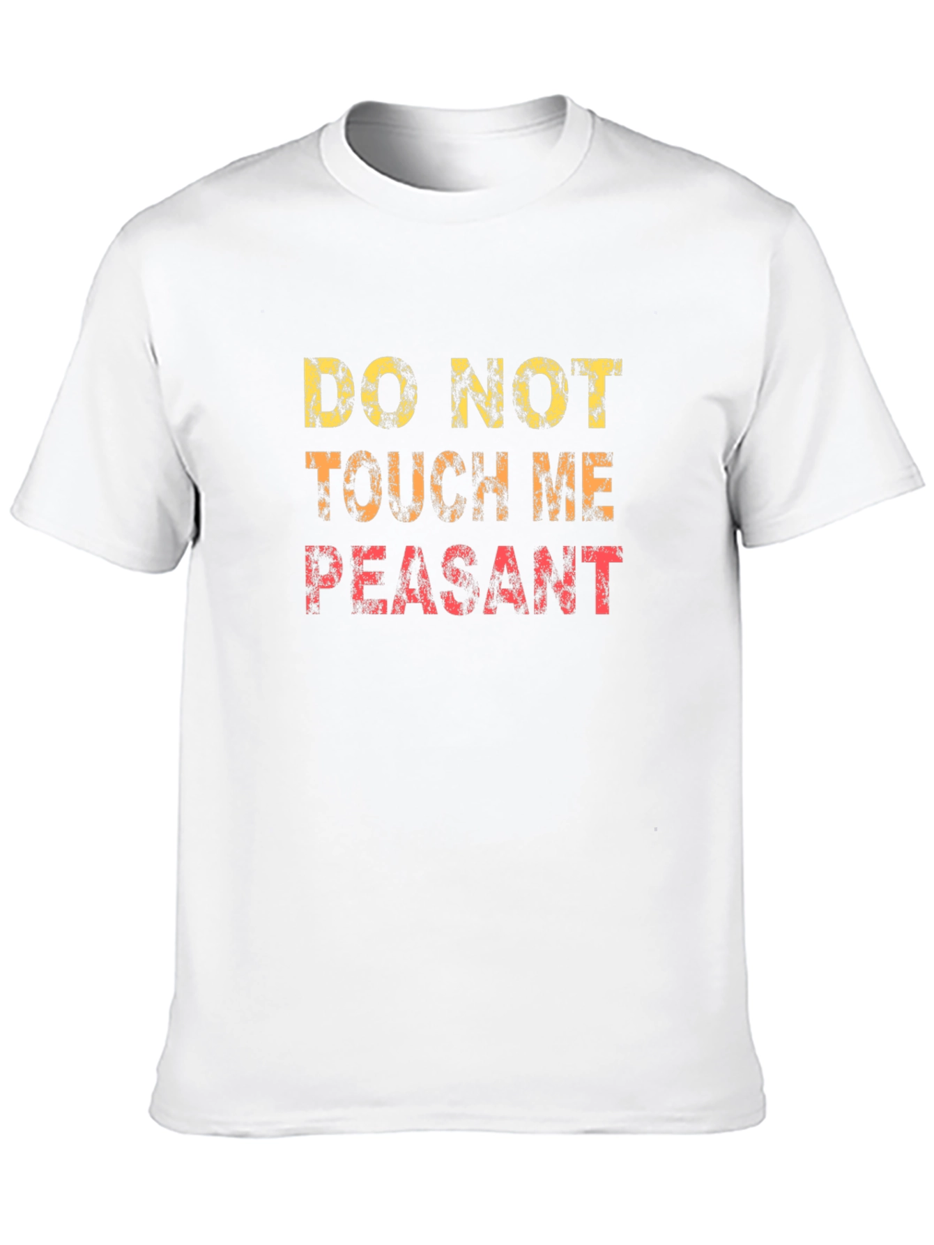 Do Not Touch Me Peasant Funny Graphic T-Shirt