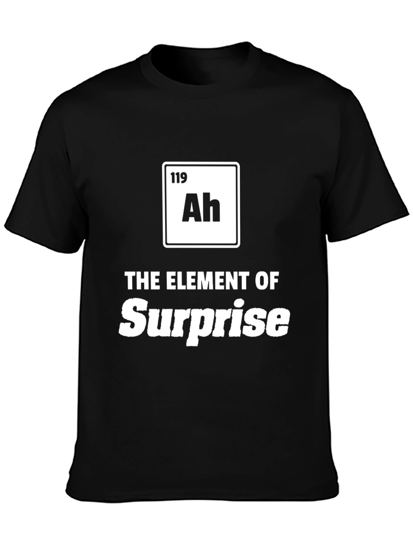Element of Surprise T-Shirt - Ah Periodic Table Style