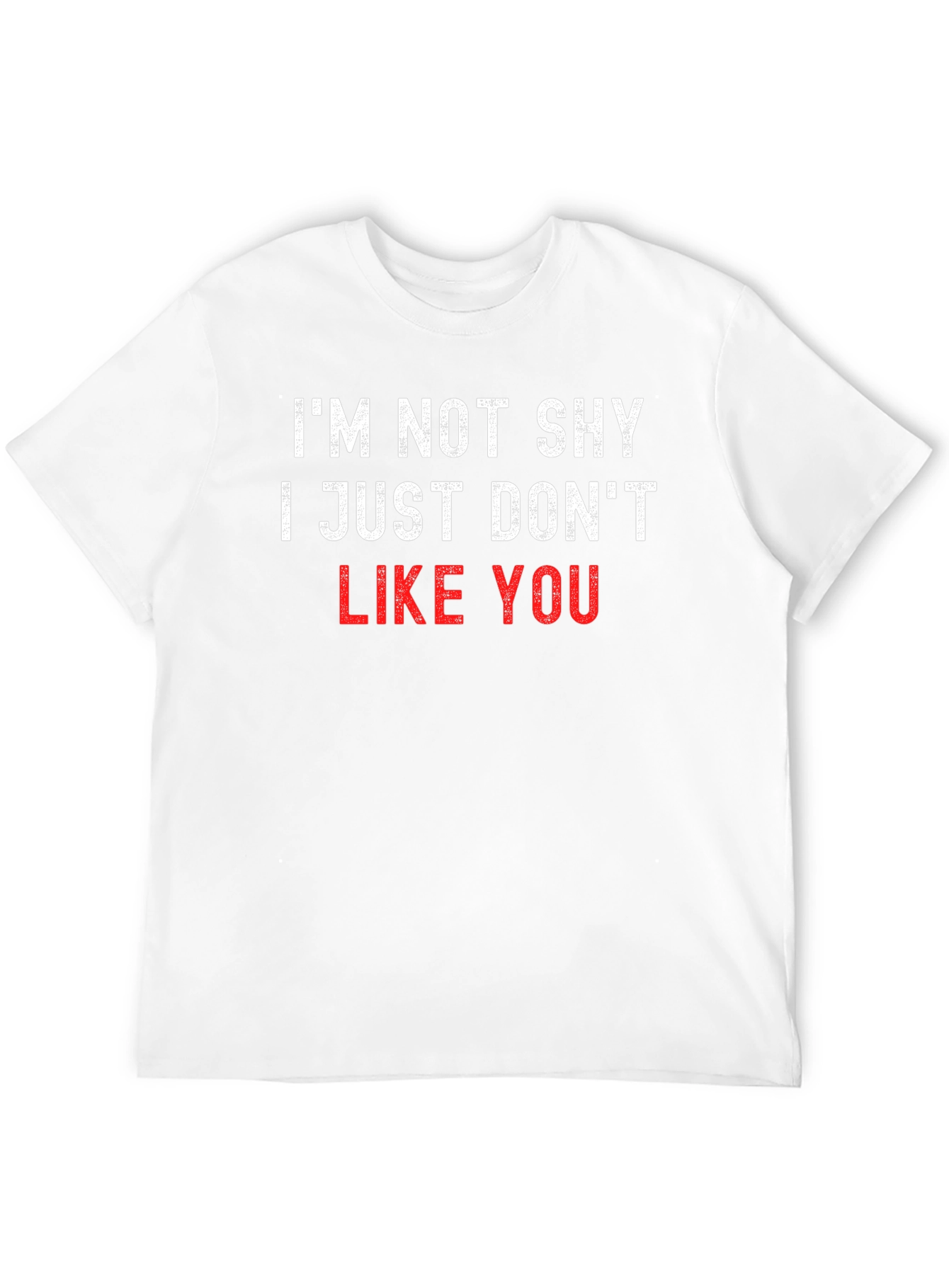 Im Not Shy I Just Dont Like You T-Shirt