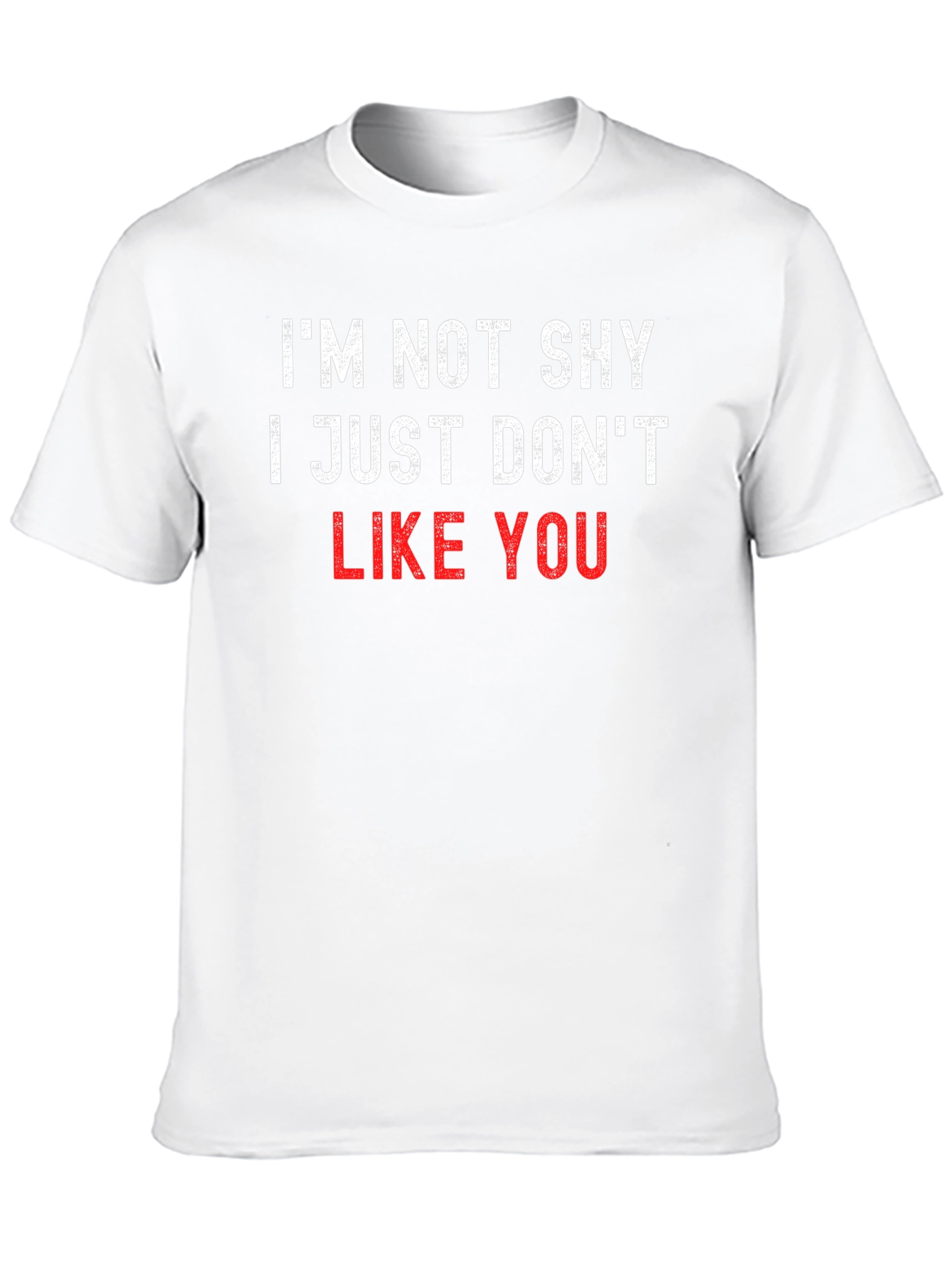Im Not Shy I Just Dont Like You T-Shirt