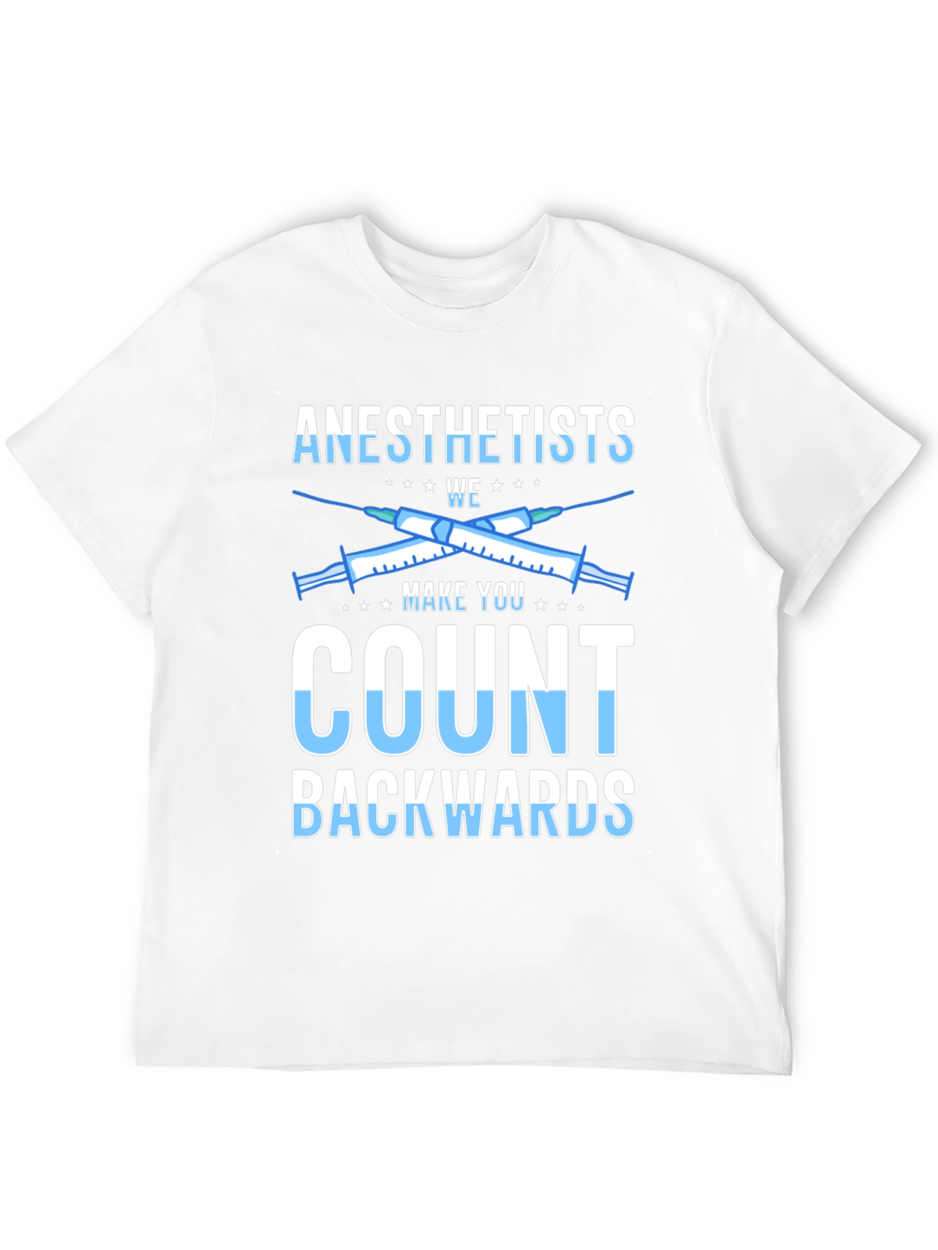Anesthetists Make You Count Backwards Graphic Tee