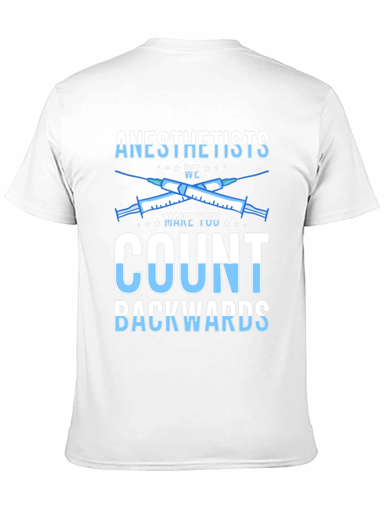 Anesthetists Make You Count Backwards Graphic Tee