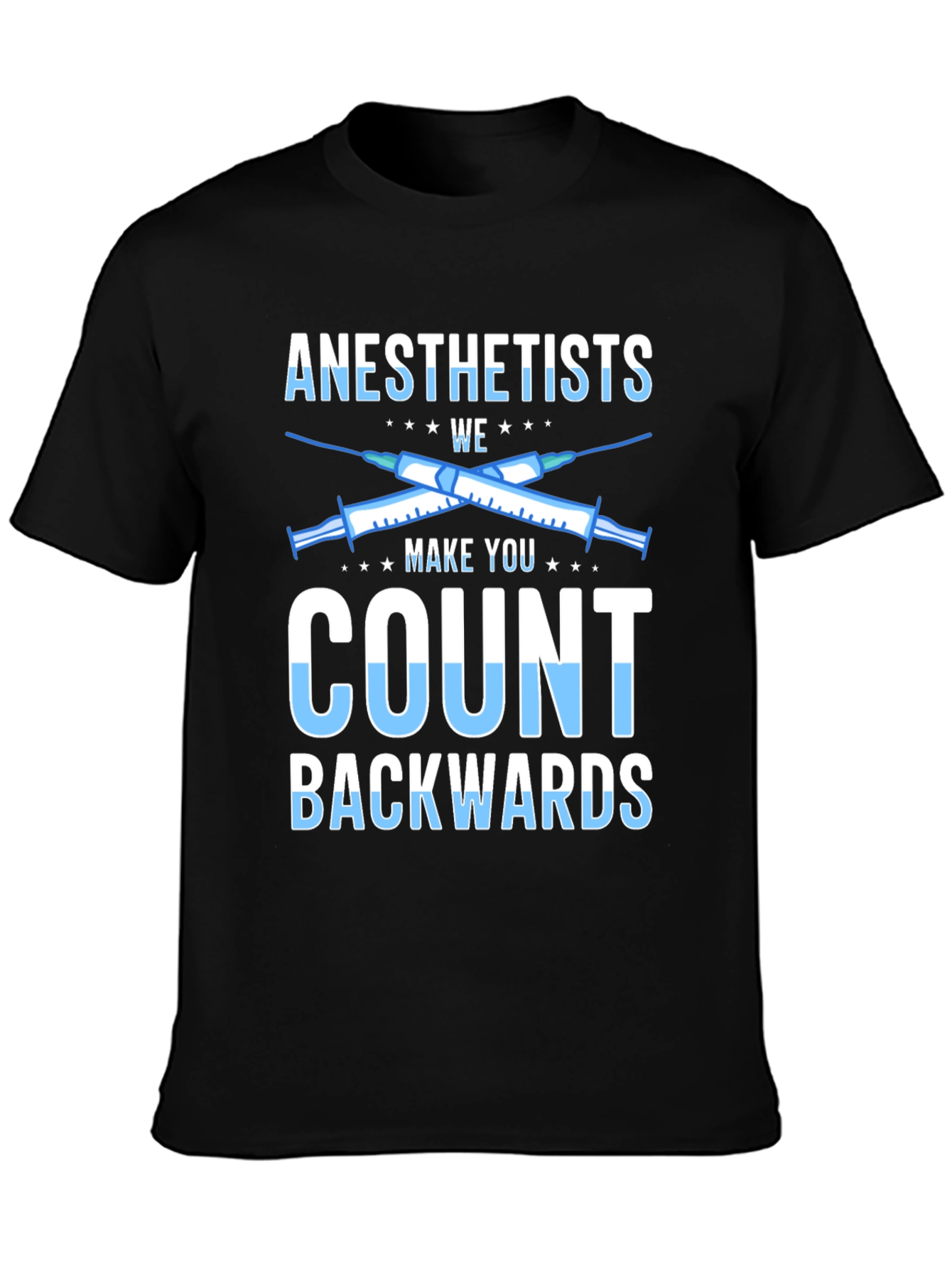 Anesthetists Make You Count Backwards Graphic Tee