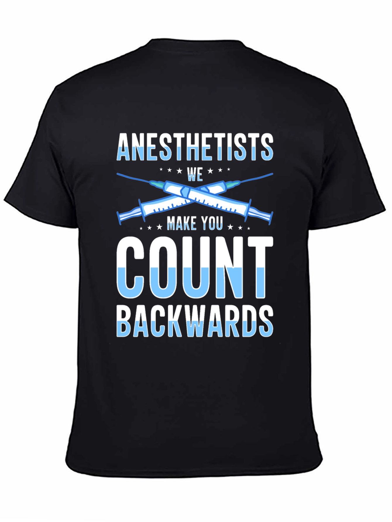Anesthetists Make You Count Backwards Graphic Tee