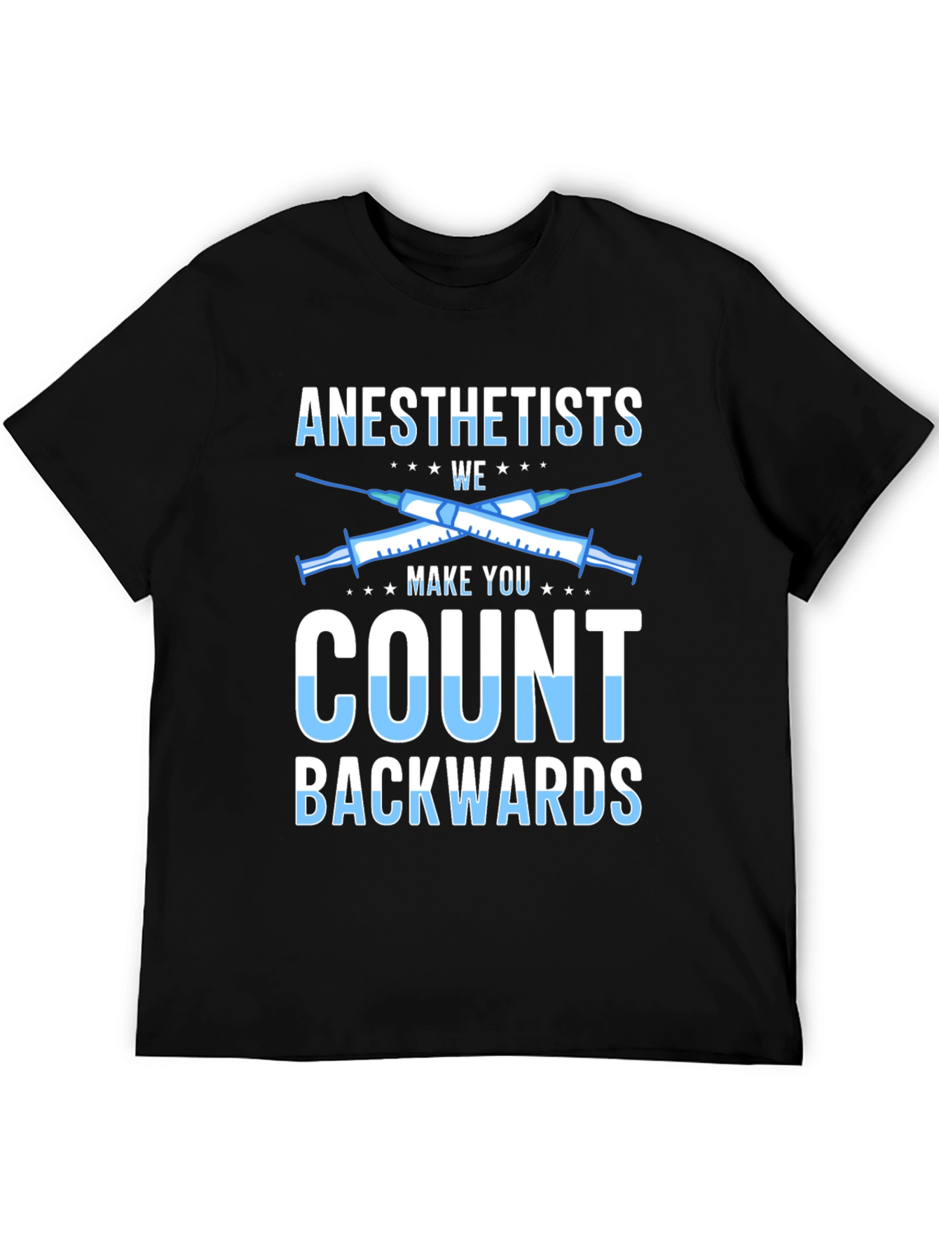 Anesthetists Make You Count Backwards Graphic Tee