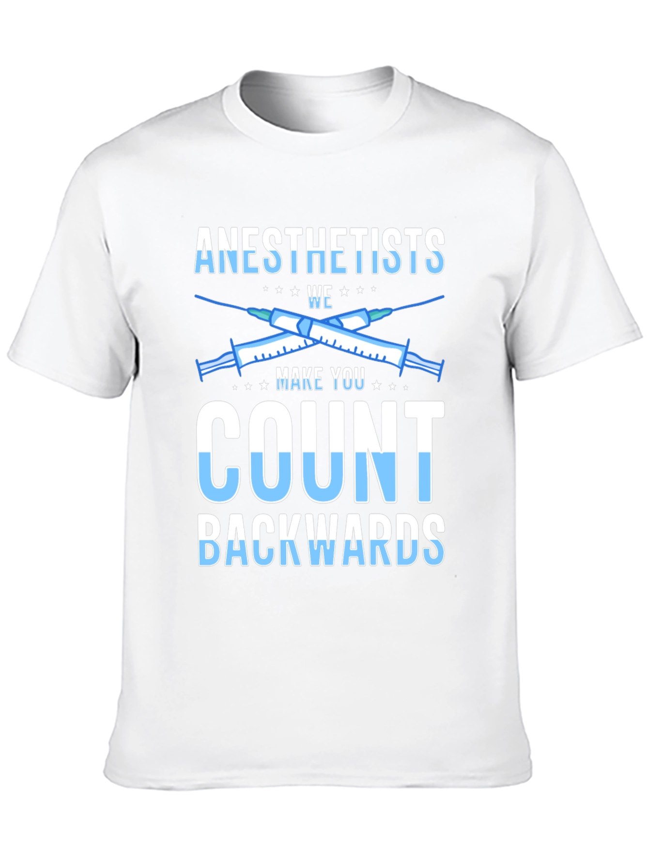 Anesthetists Make You Count Backwards Graphic Tee
